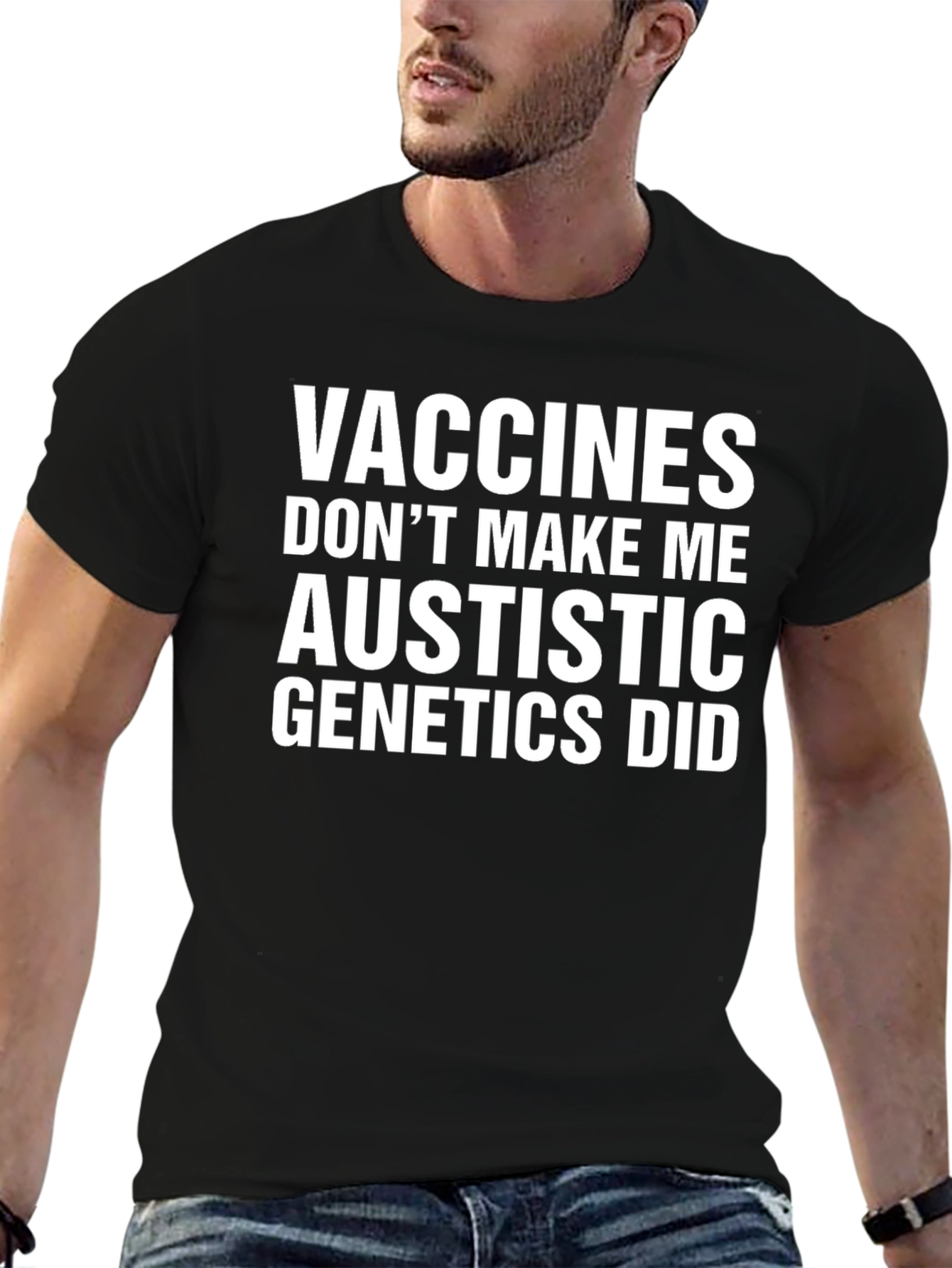 Vaccines Dont Make Me Austistic Genetics Did T-Shirt