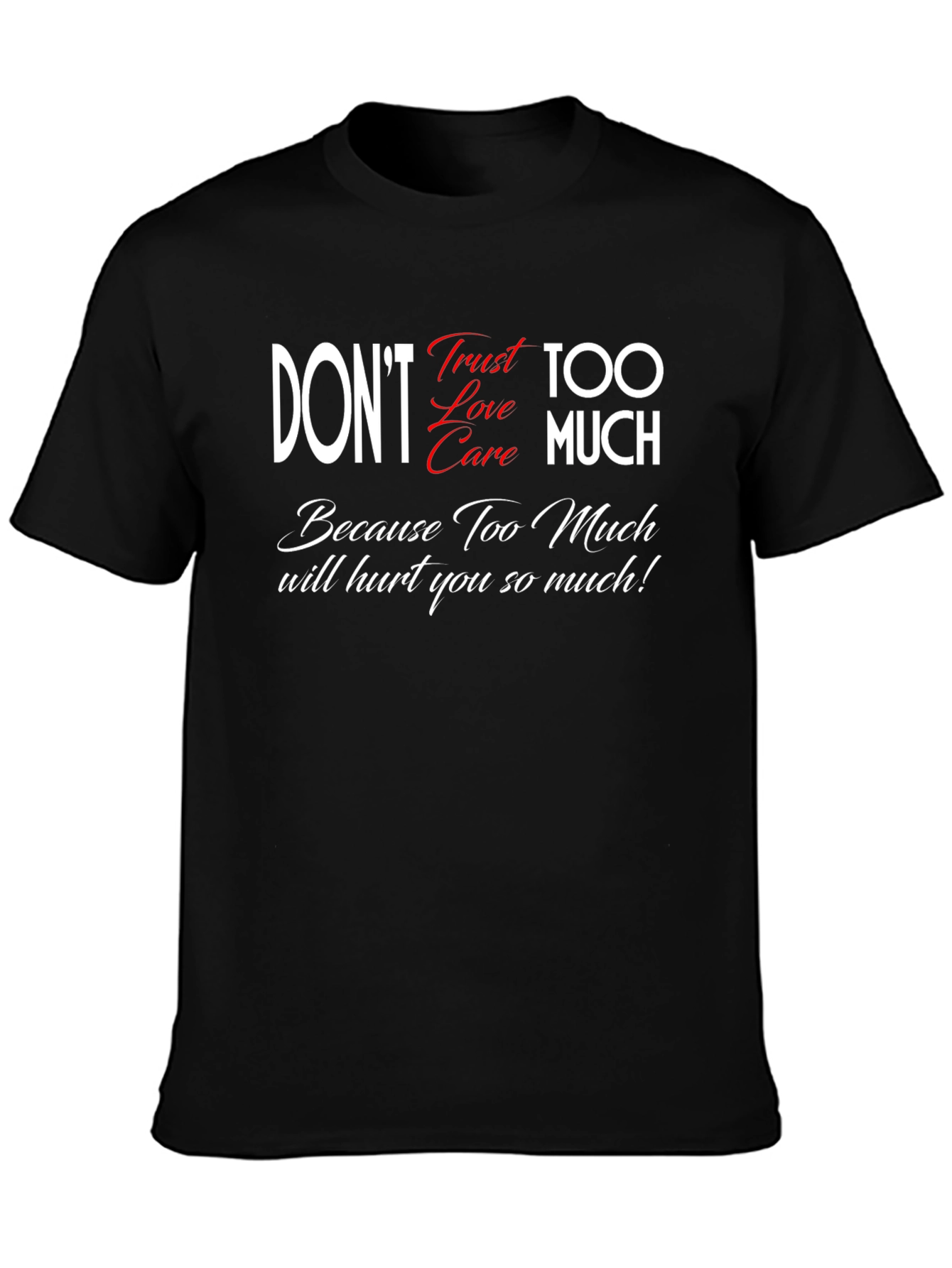 Dont Trust Love Care Too Much Black Graphic Tee
