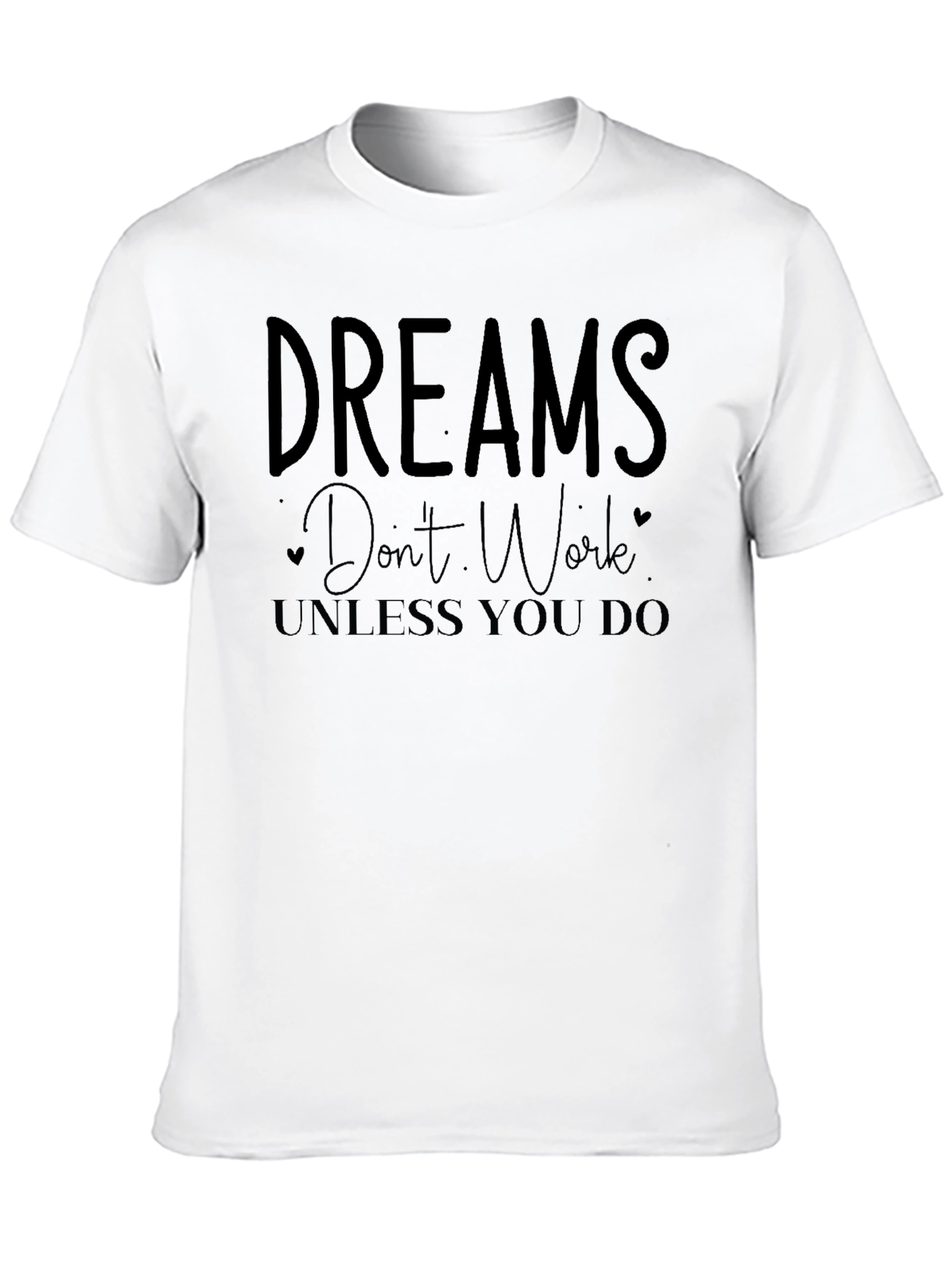 Dreams Dont Work Unless You Do Black T-Shirt