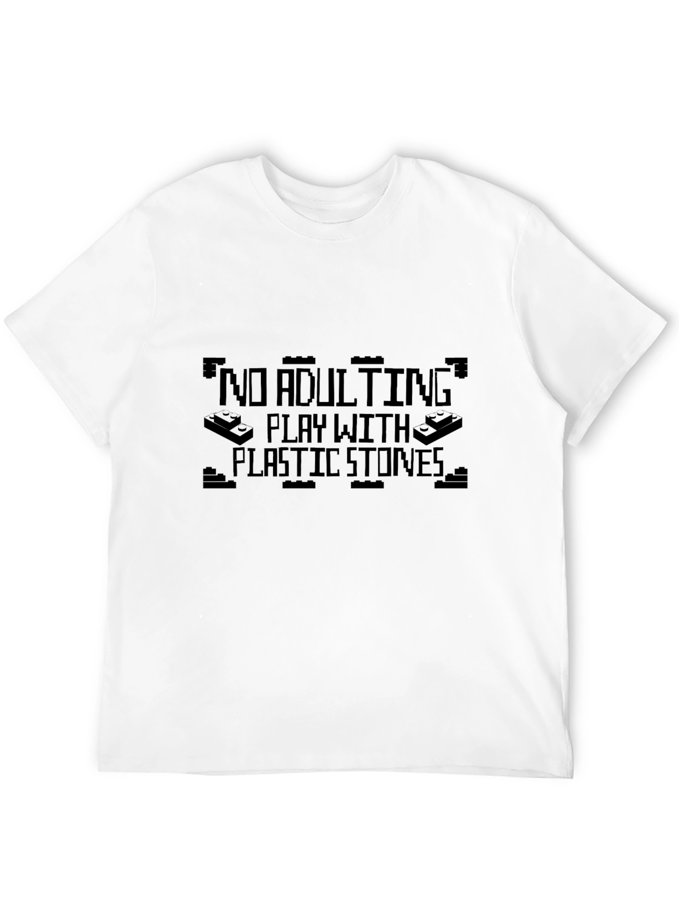 No Adulting T-Shirt - Play With Plastic Stones