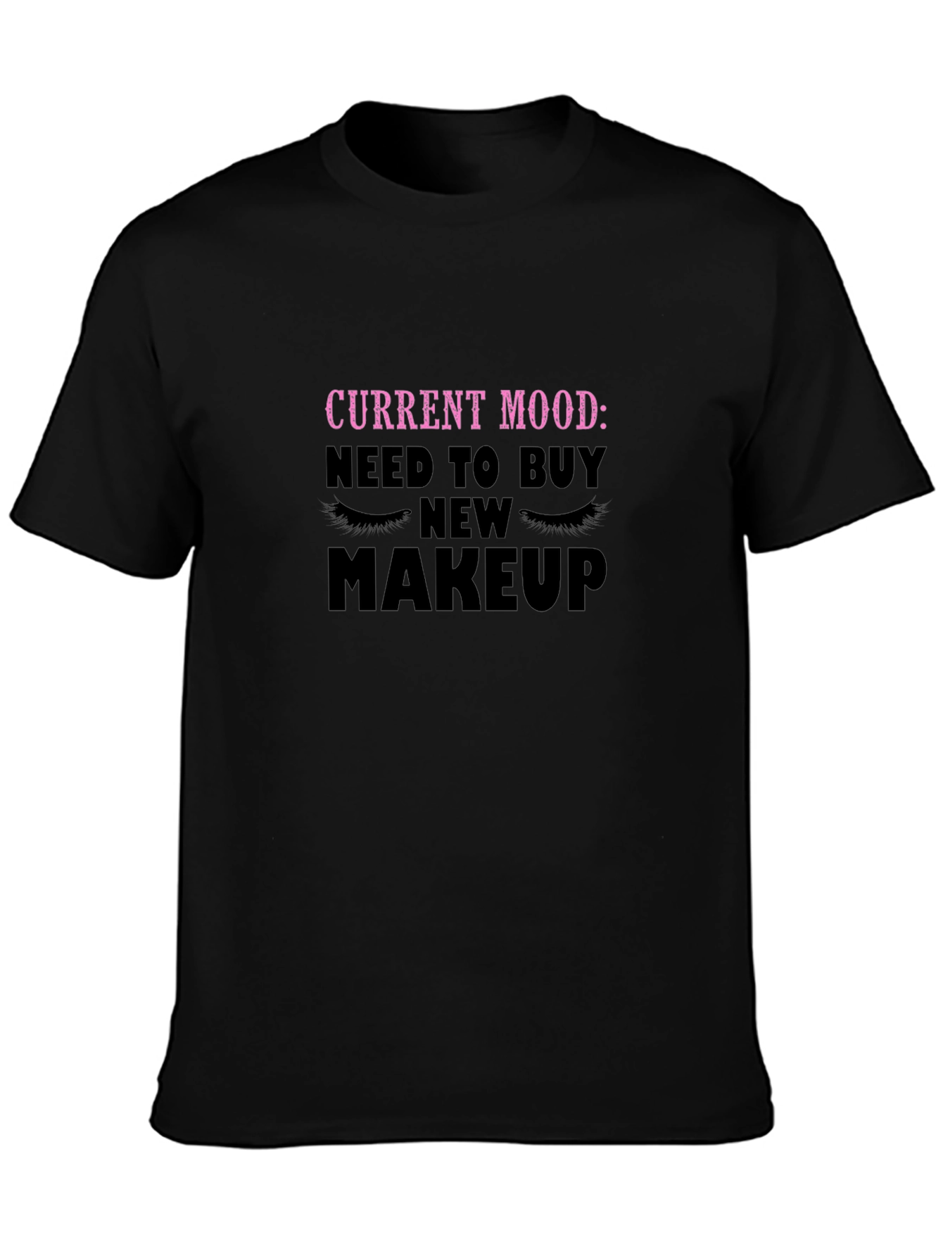 Current Mood Need Makeup T-Shirt