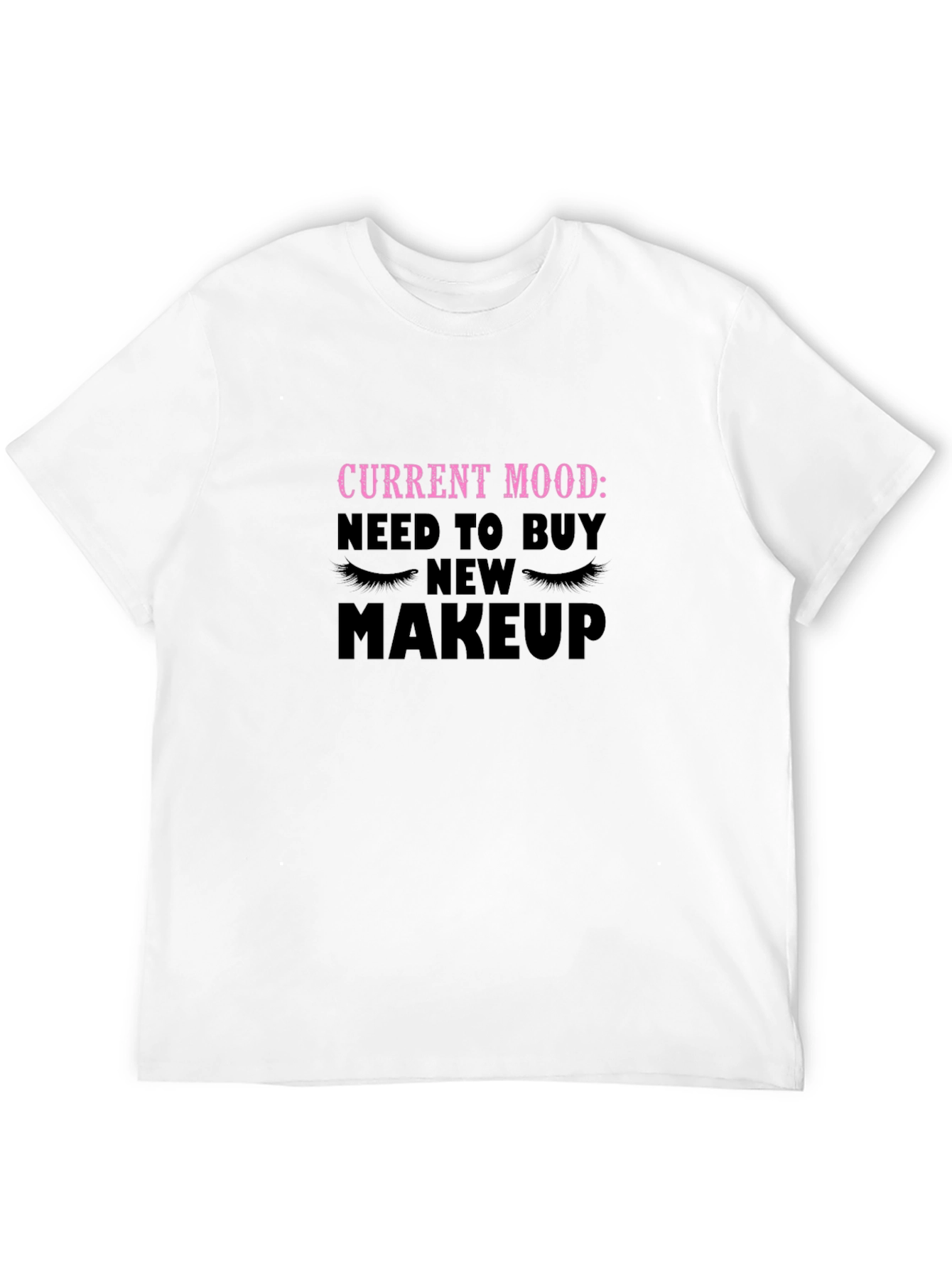 Current Mood Need Makeup T-Shirt