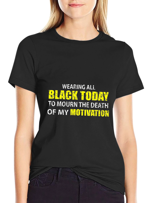 Black Today T-Shirt - Mourn Motivation Funny Graphic Tee