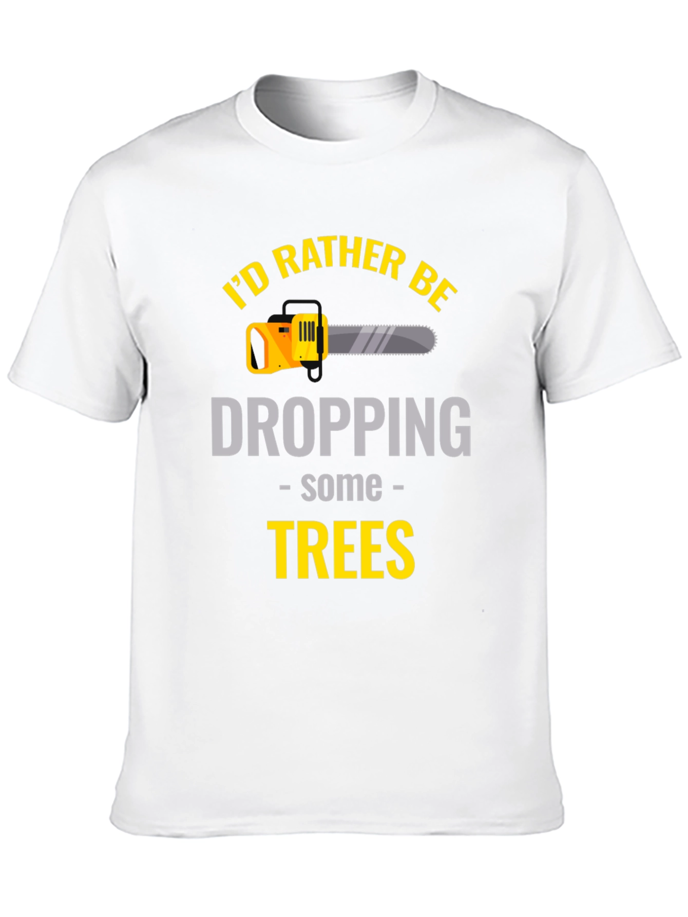 Id Rather Be Dropping Trees - Graphic T-Shirt