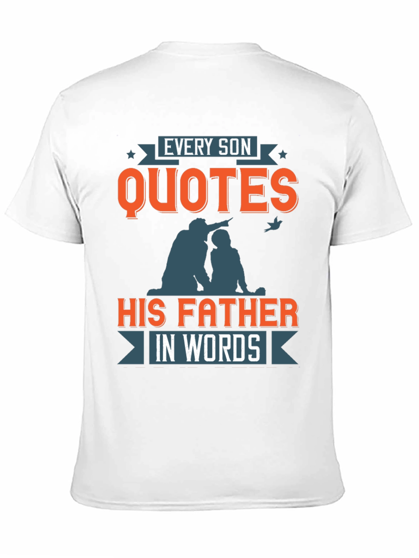 Every Son Quotes His Father T-Shirt