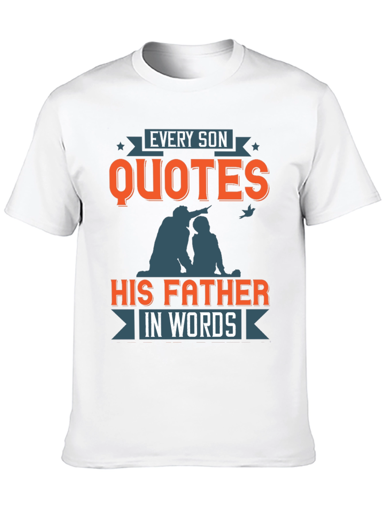 Every Son Quotes His Father T-Shirt