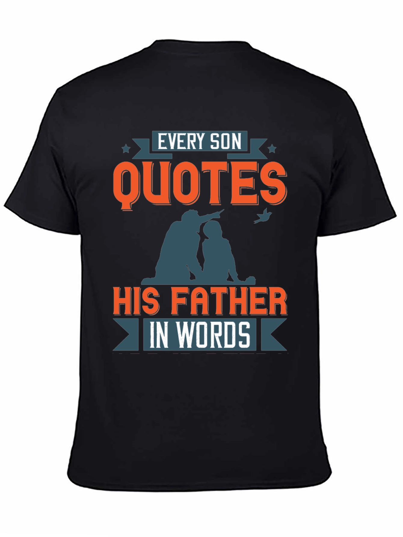 Every Son Quotes His Father T-Shirt