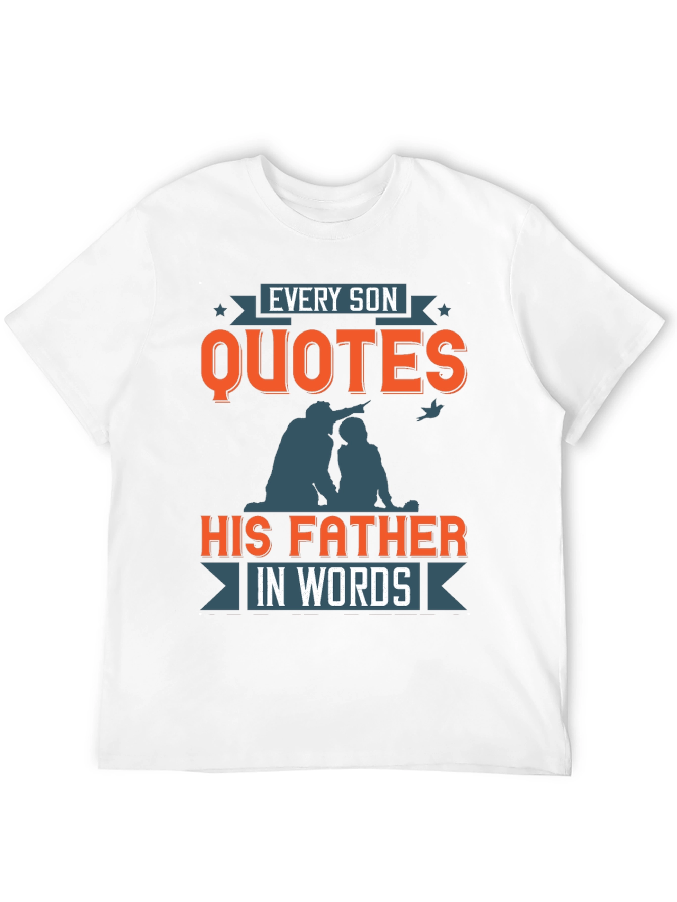 Every Son Quotes His Father T-Shirt