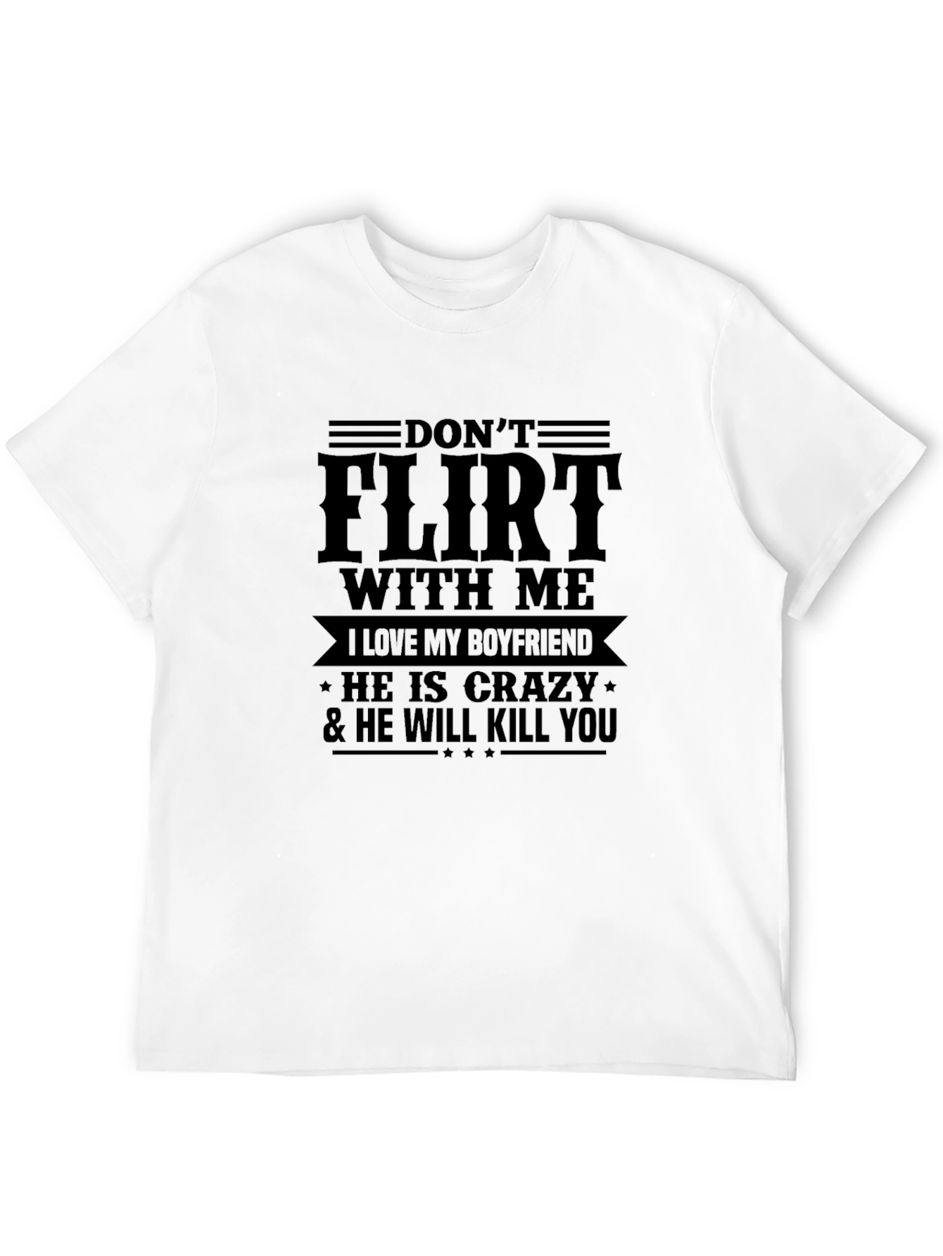 Dont Flirt with Me T-Shirt - Crazy Boyfriend Tee
