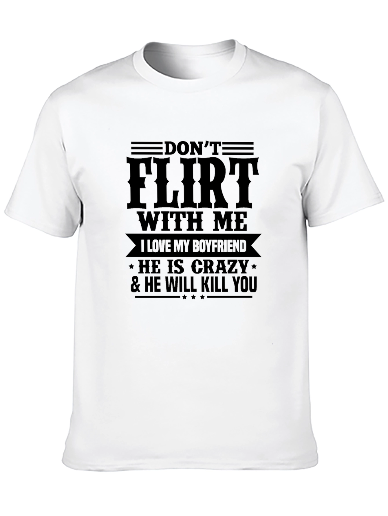 Dont Flirt with Me T-Shirt - Crazy Boyfriend Tee