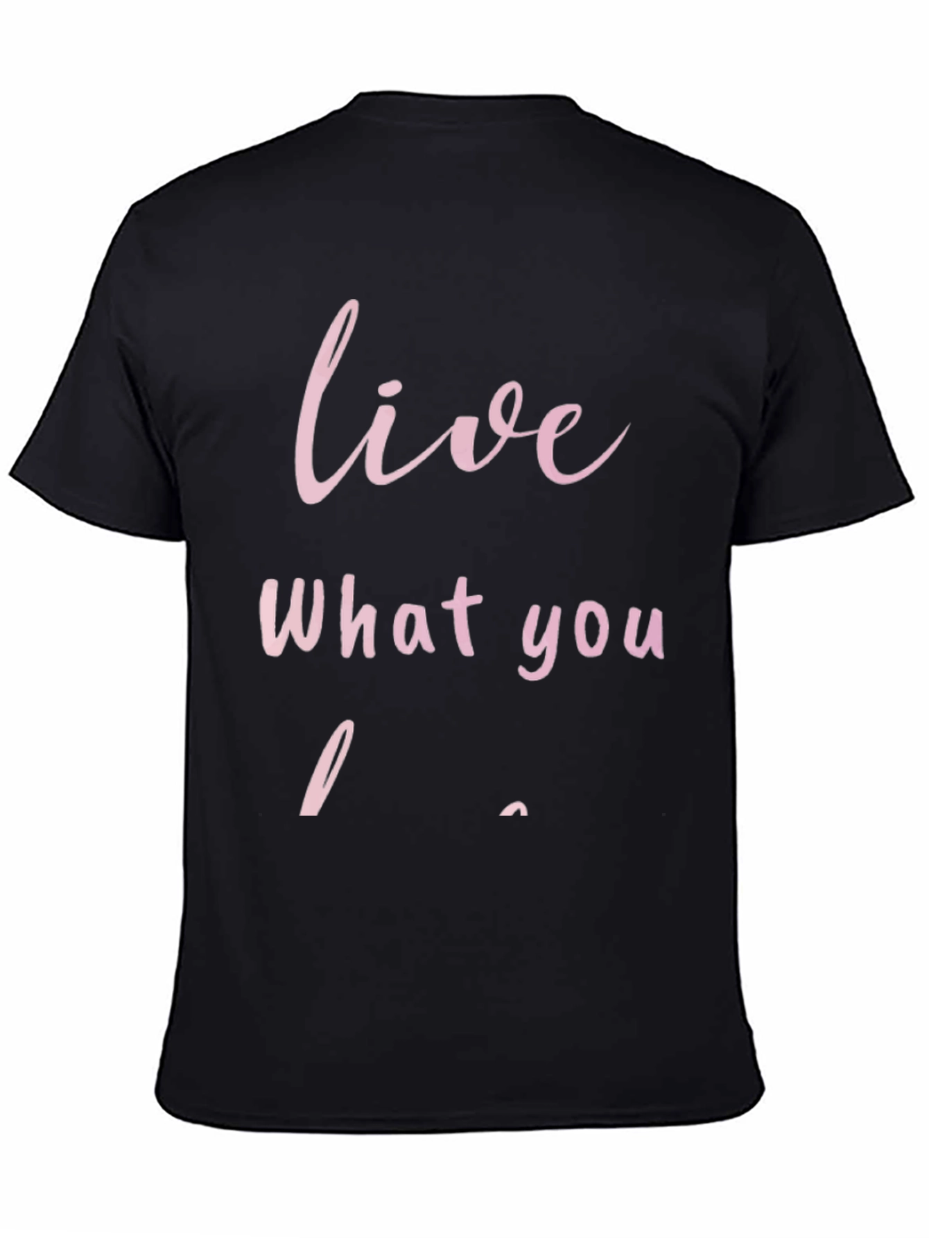 Live What You Love - Graphic T-Shirt