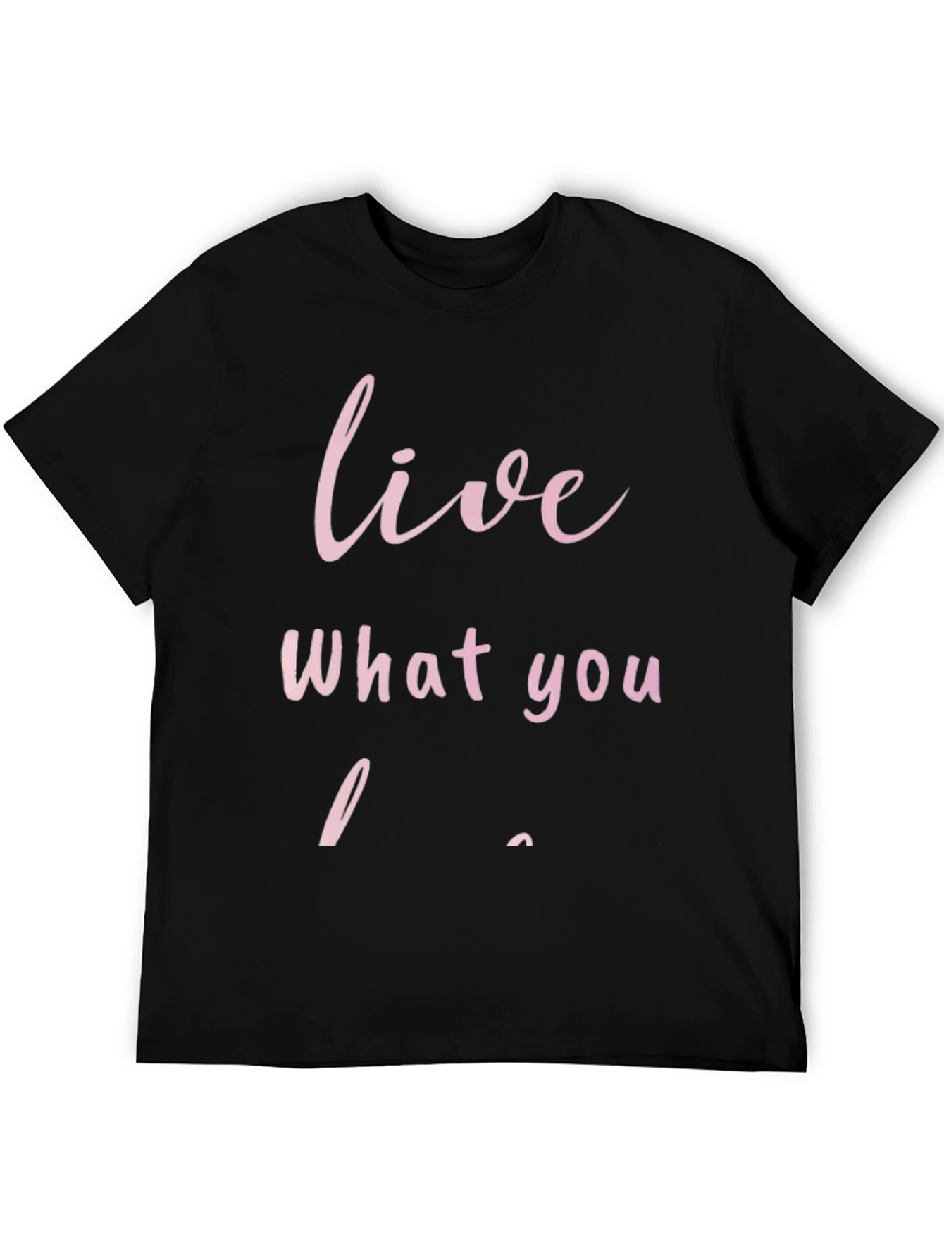 Live What You Love - Graphic T-Shirt