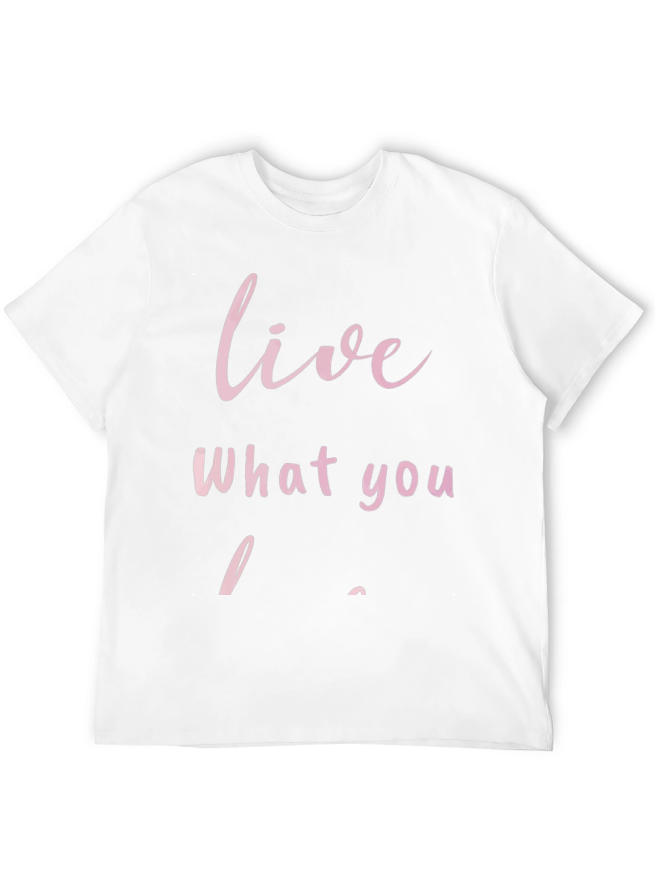 Live What You Love - Graphic T-Shirt