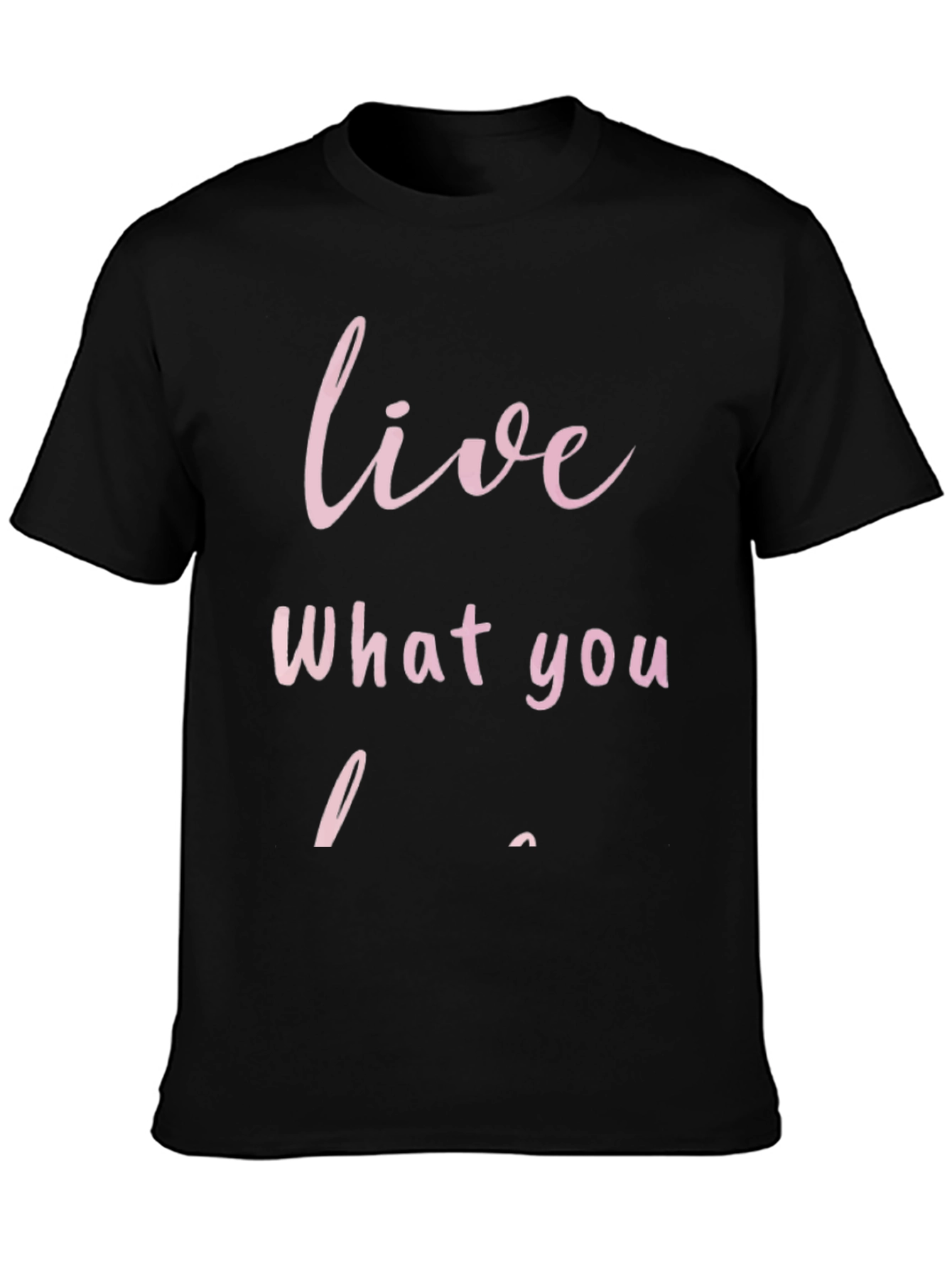 Live What You Love - Graphic T-Shirt