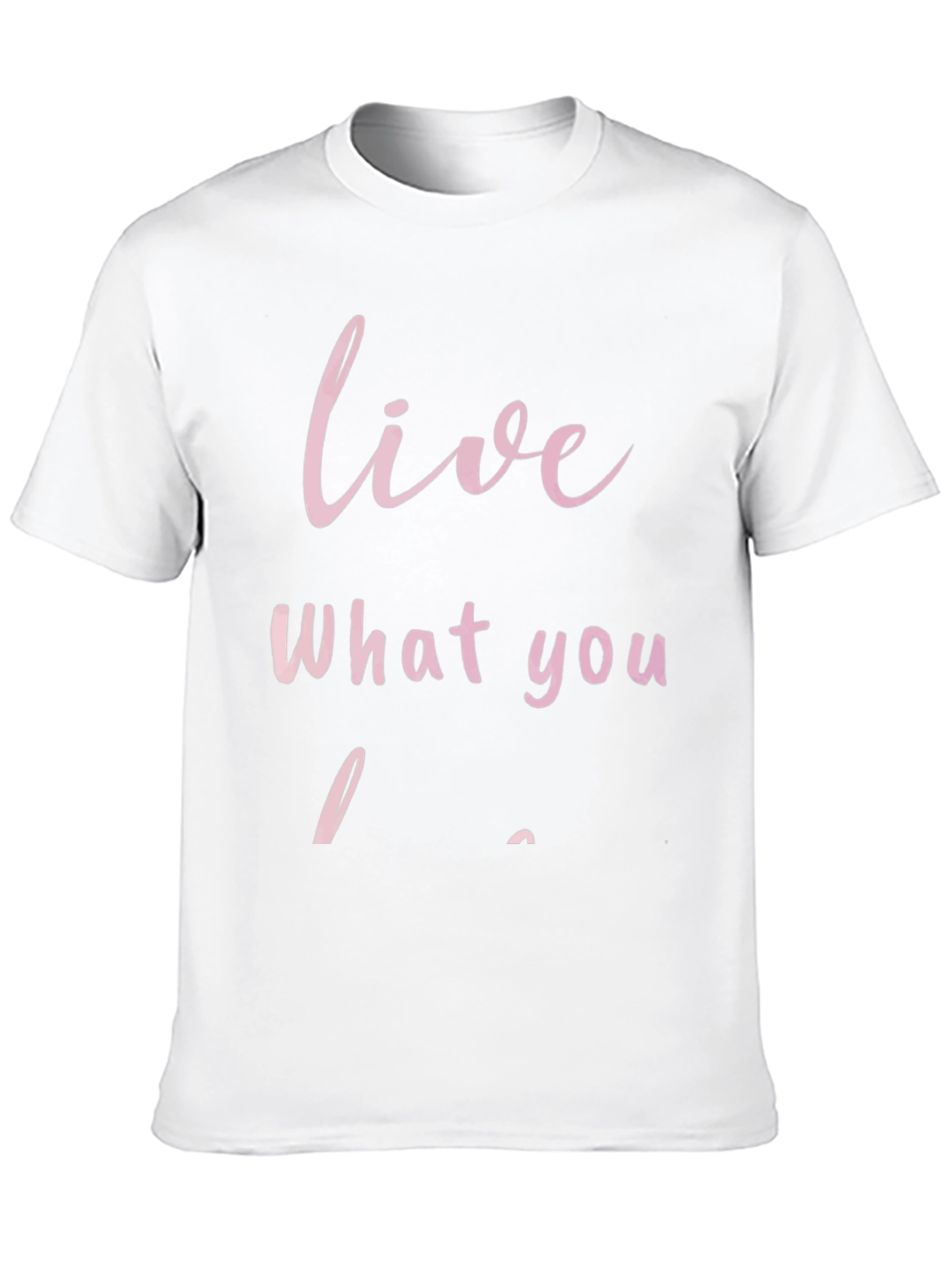 Live What You Love - Graphic T-Shirt