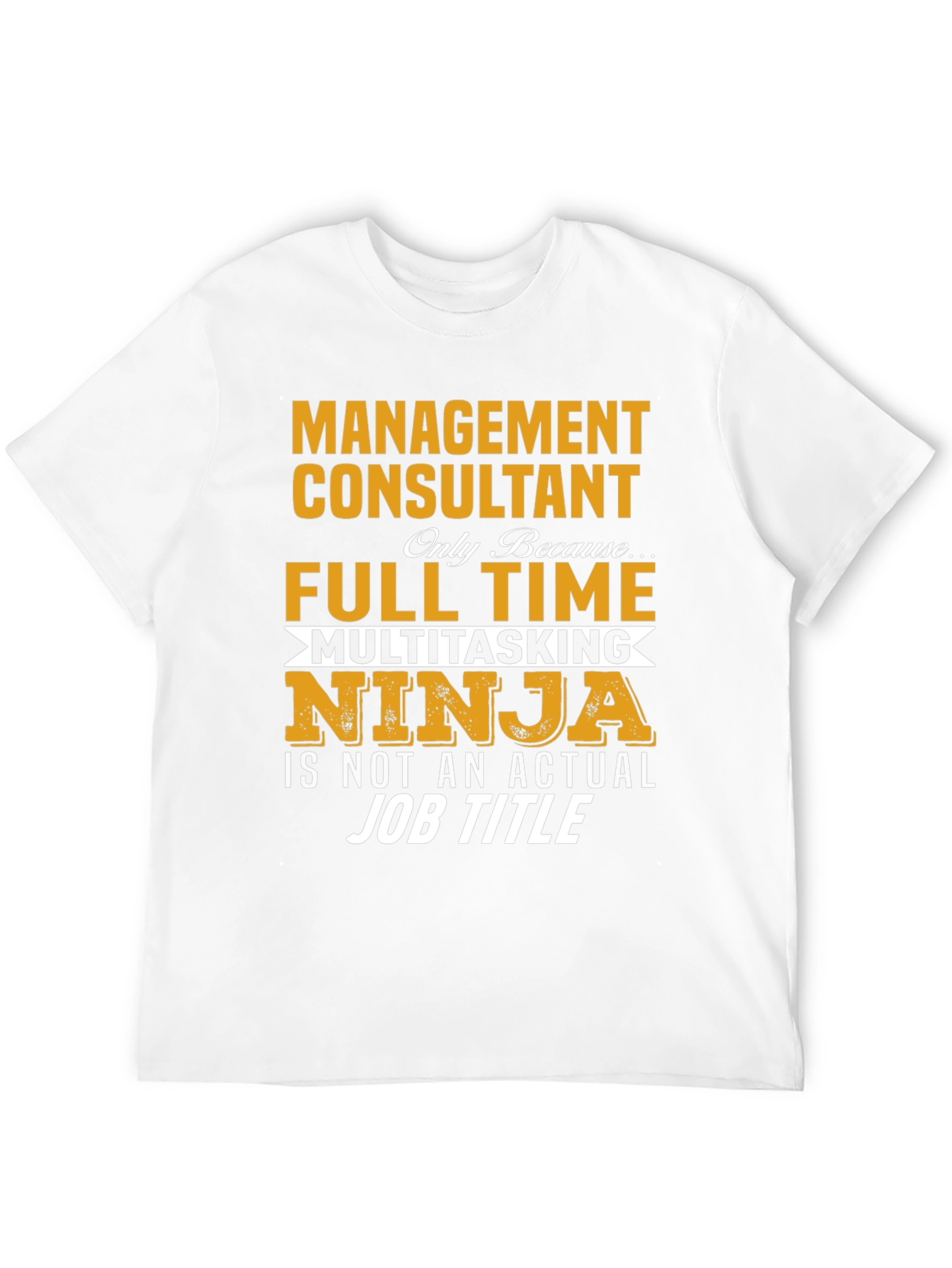 Management Consultant T-Shirt - Full Time Ninja