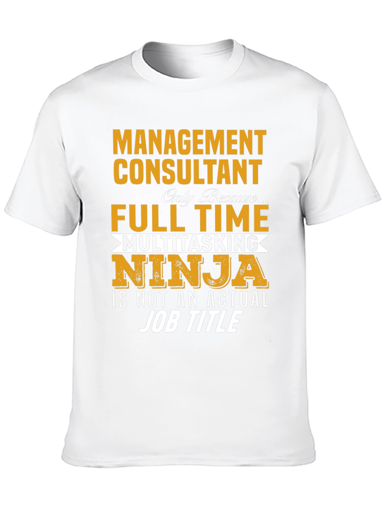 Management Consultant T-Shirt - Full Time Ninja