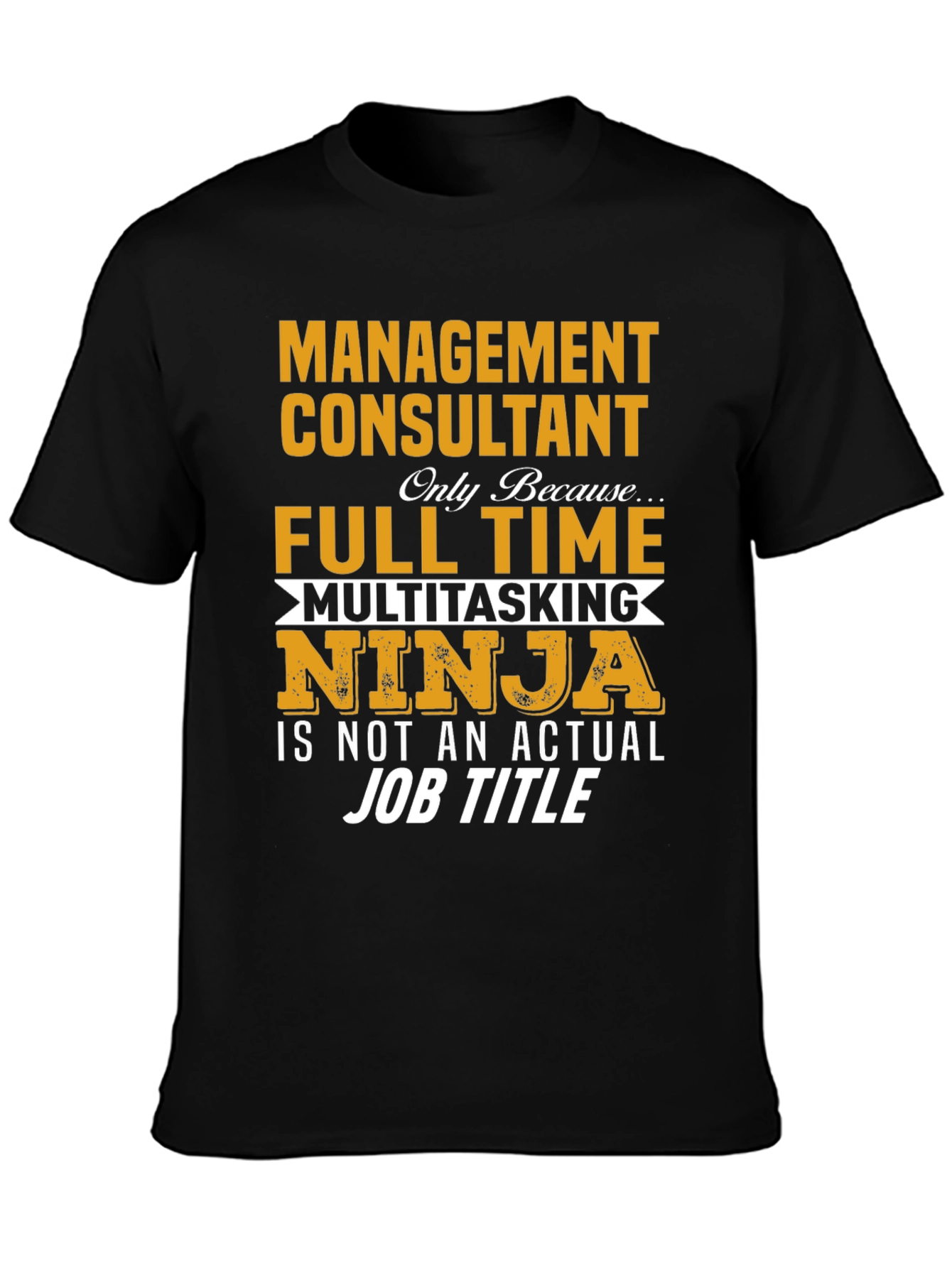 Management Consultant T-Shirt - Full Time Ninja