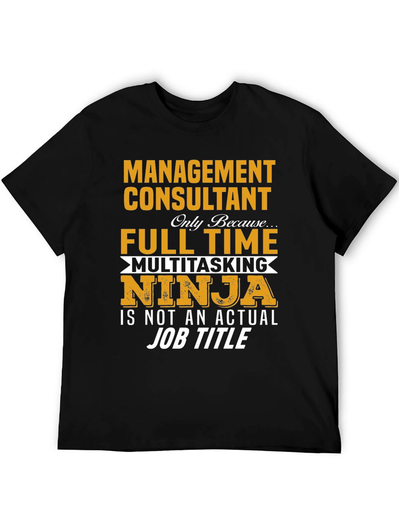 Management Consultant T-Shirt - Full Time Ninja