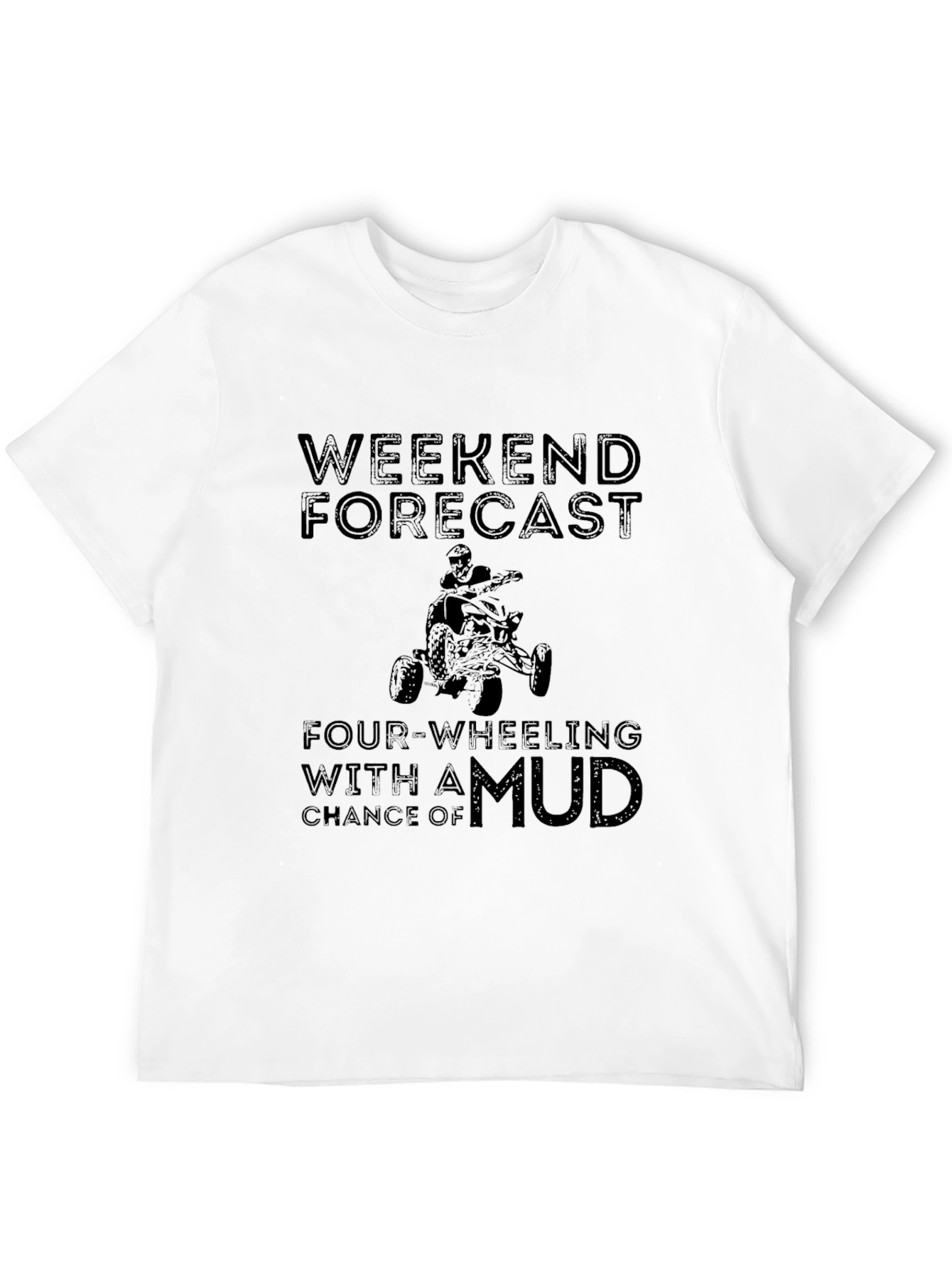 Weekend Forecast Four-Wheeling Mud T-Shirt