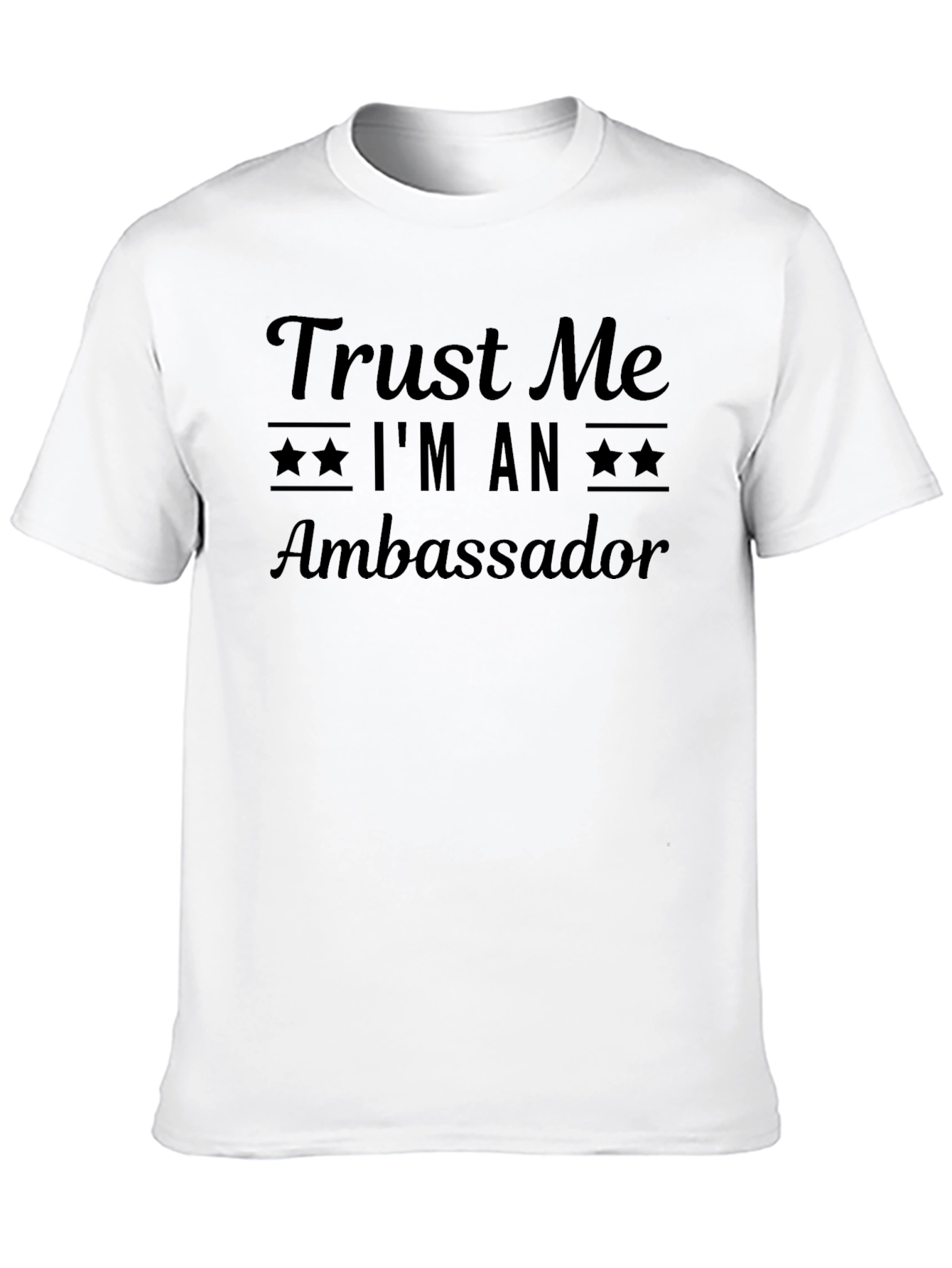 Trust Me Im An Ambassador T-Shirt