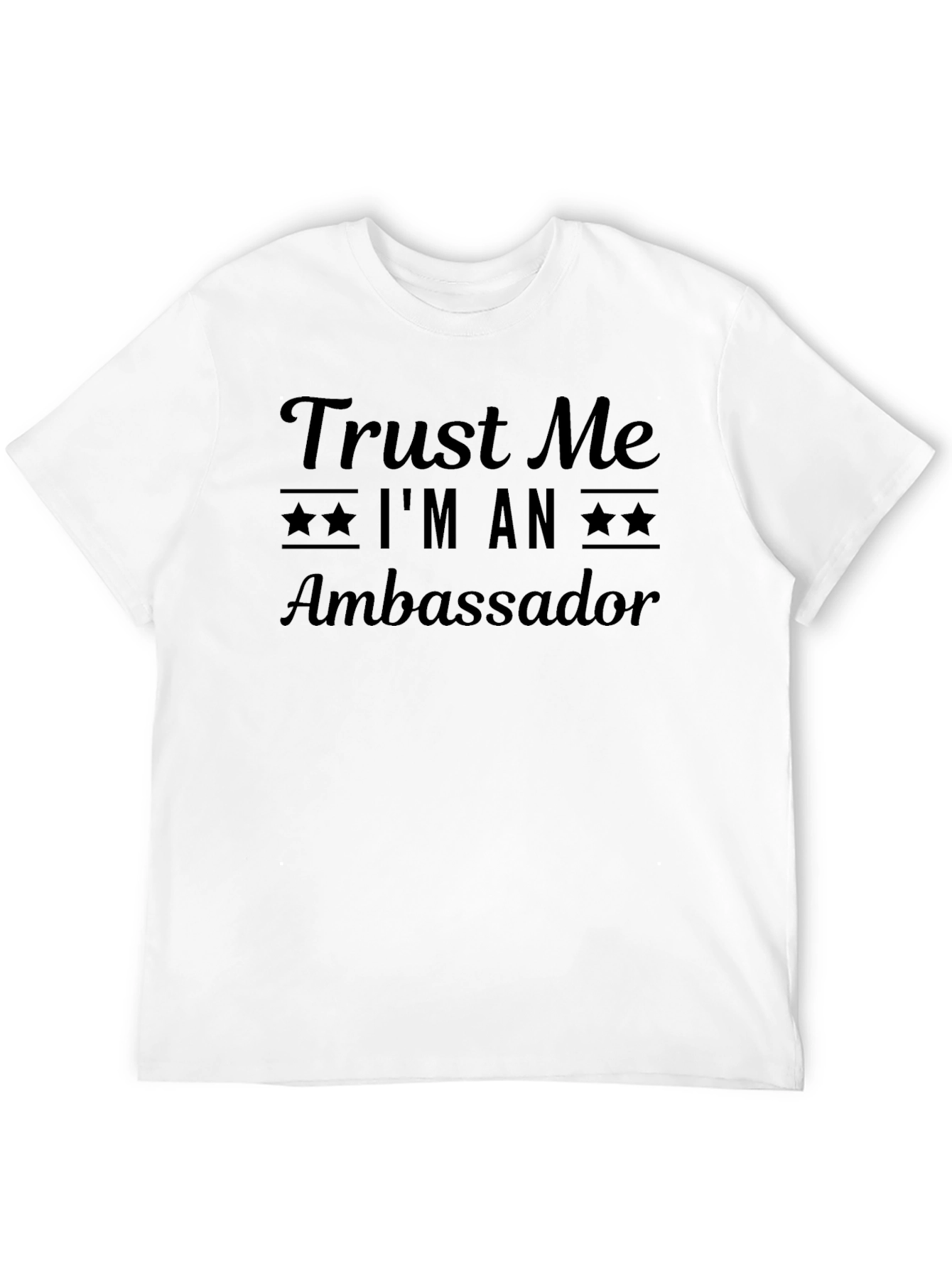 Trust Me Im An Ambassador T-Shirt