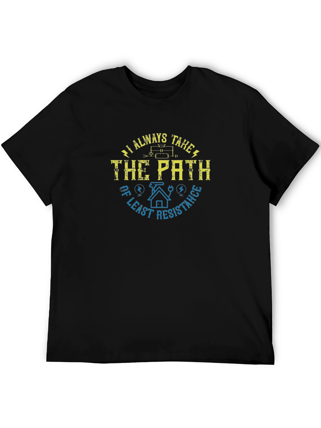 I Always Take the Path of Least Resistance T-Shirt