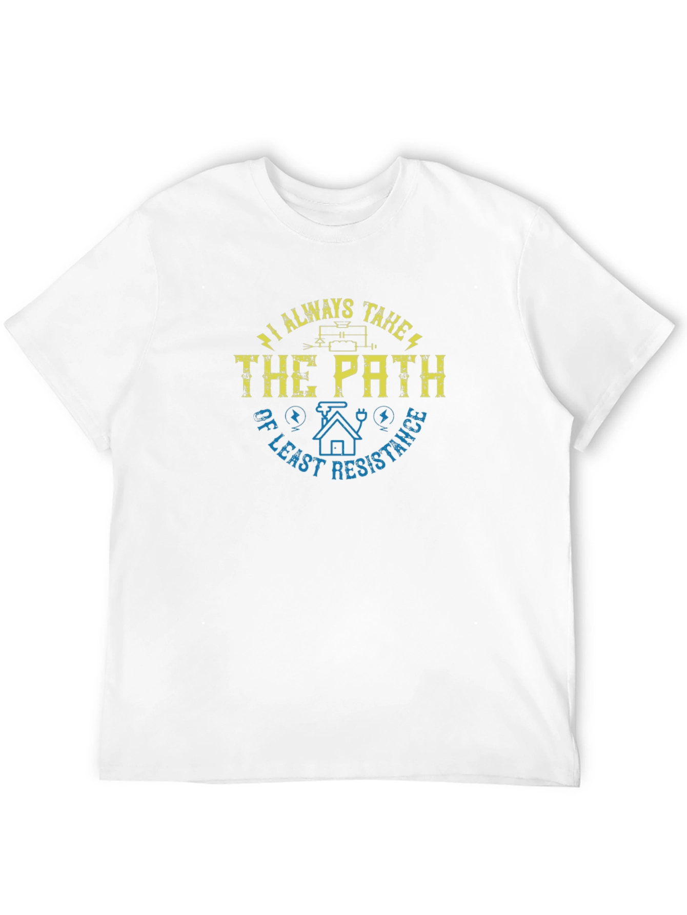 I Always Take the Path of Least Resistance T-Shirt