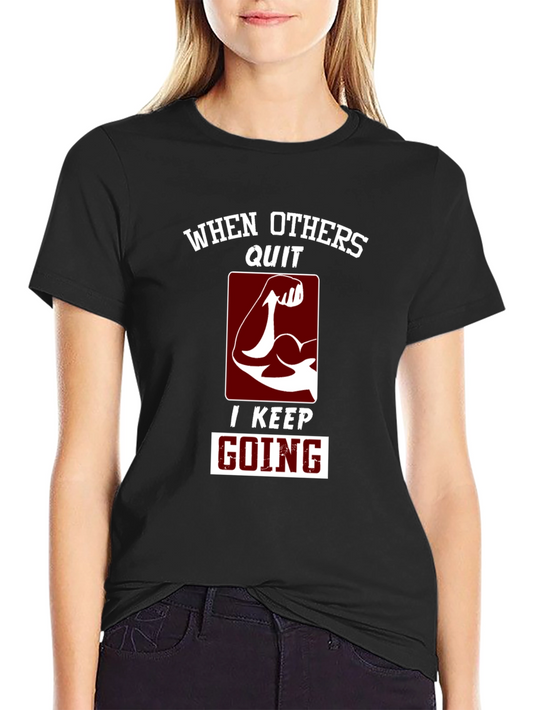 Motivational Gym T-Shirt: When Others Quit I Keep Going