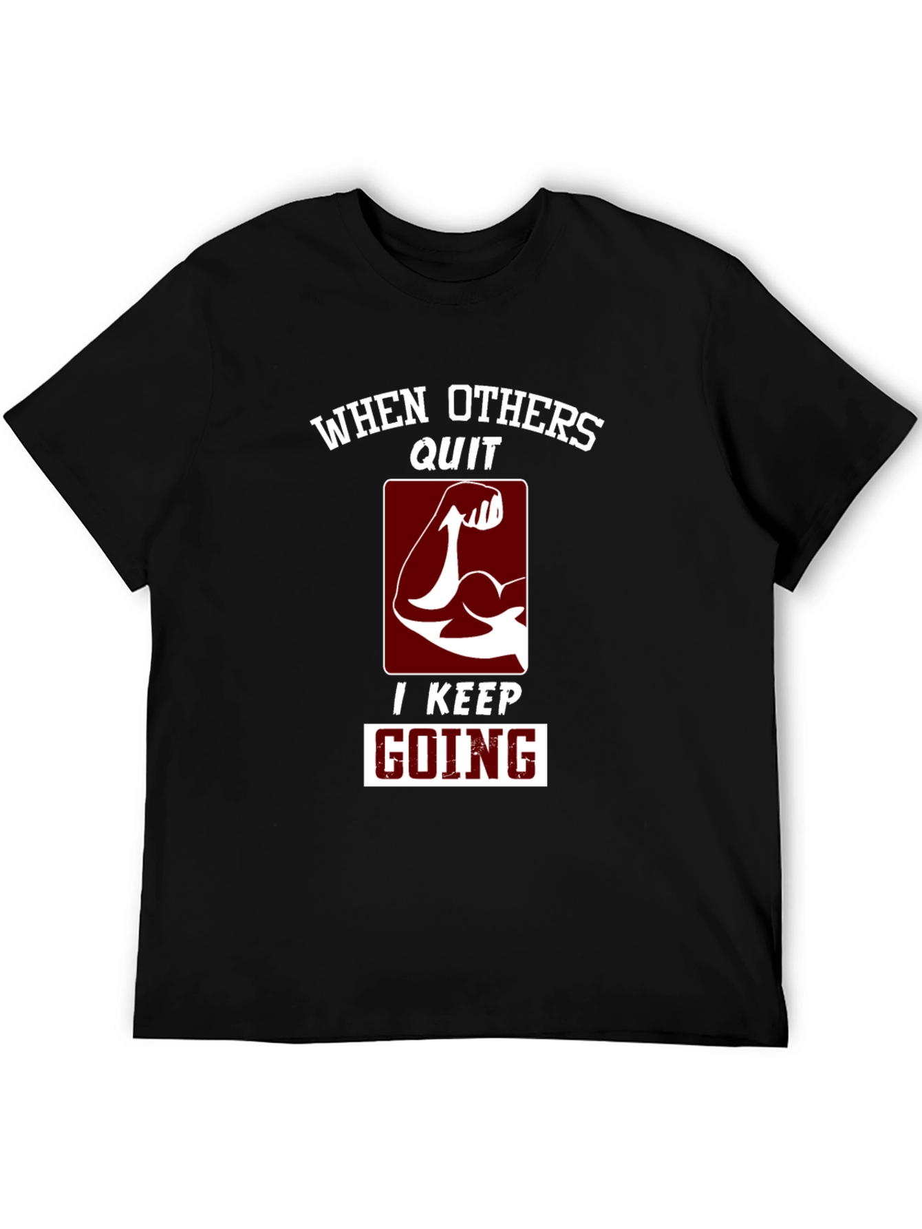 Motivational Gym T-Shirt: When Others Quit I Keep Going
