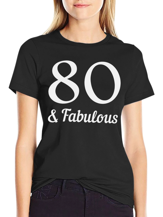 80 & Fabulous T-Shirt - Birthday Gift