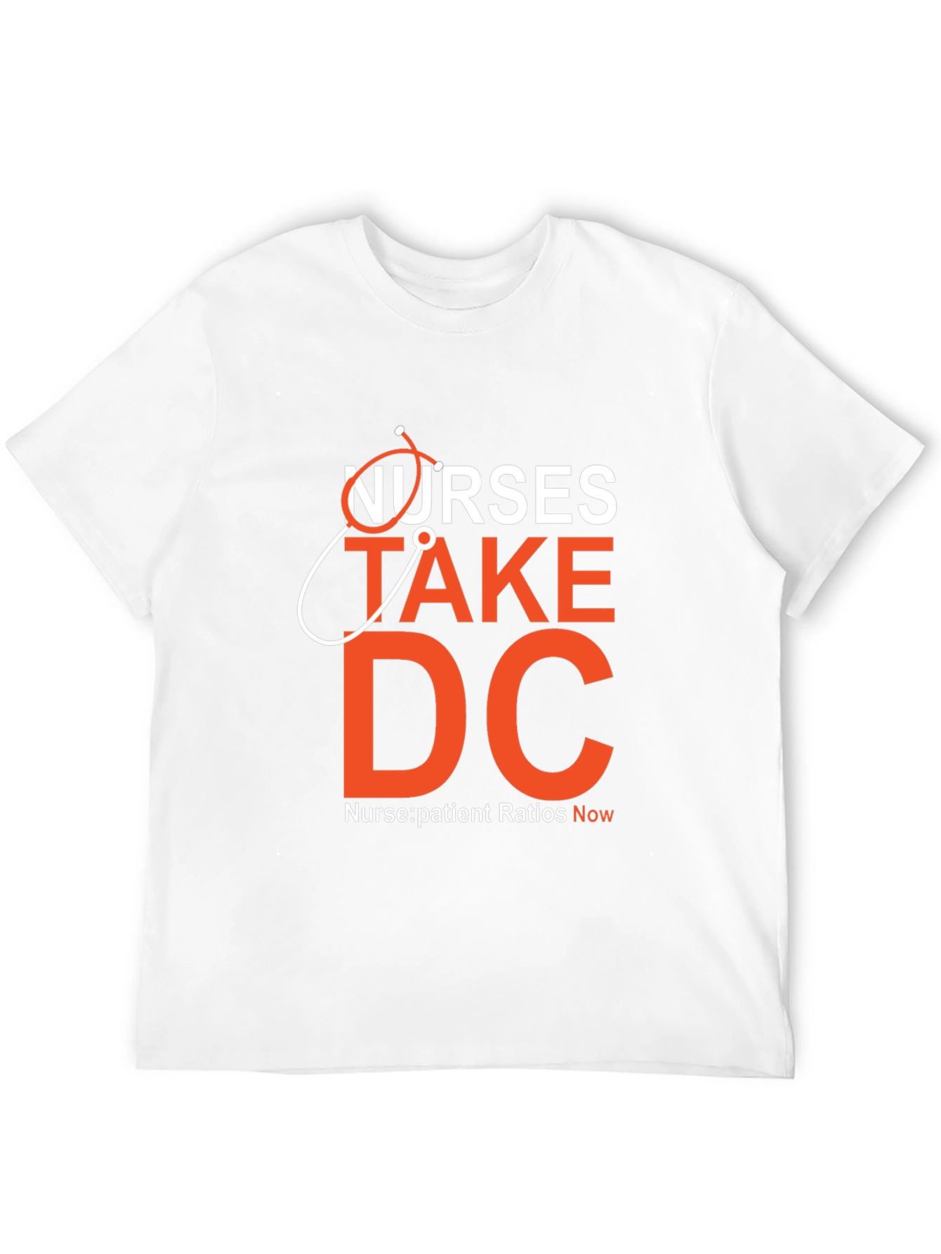 Nurses Take DC T-Shirt - Nurse:Patient Ratios Now