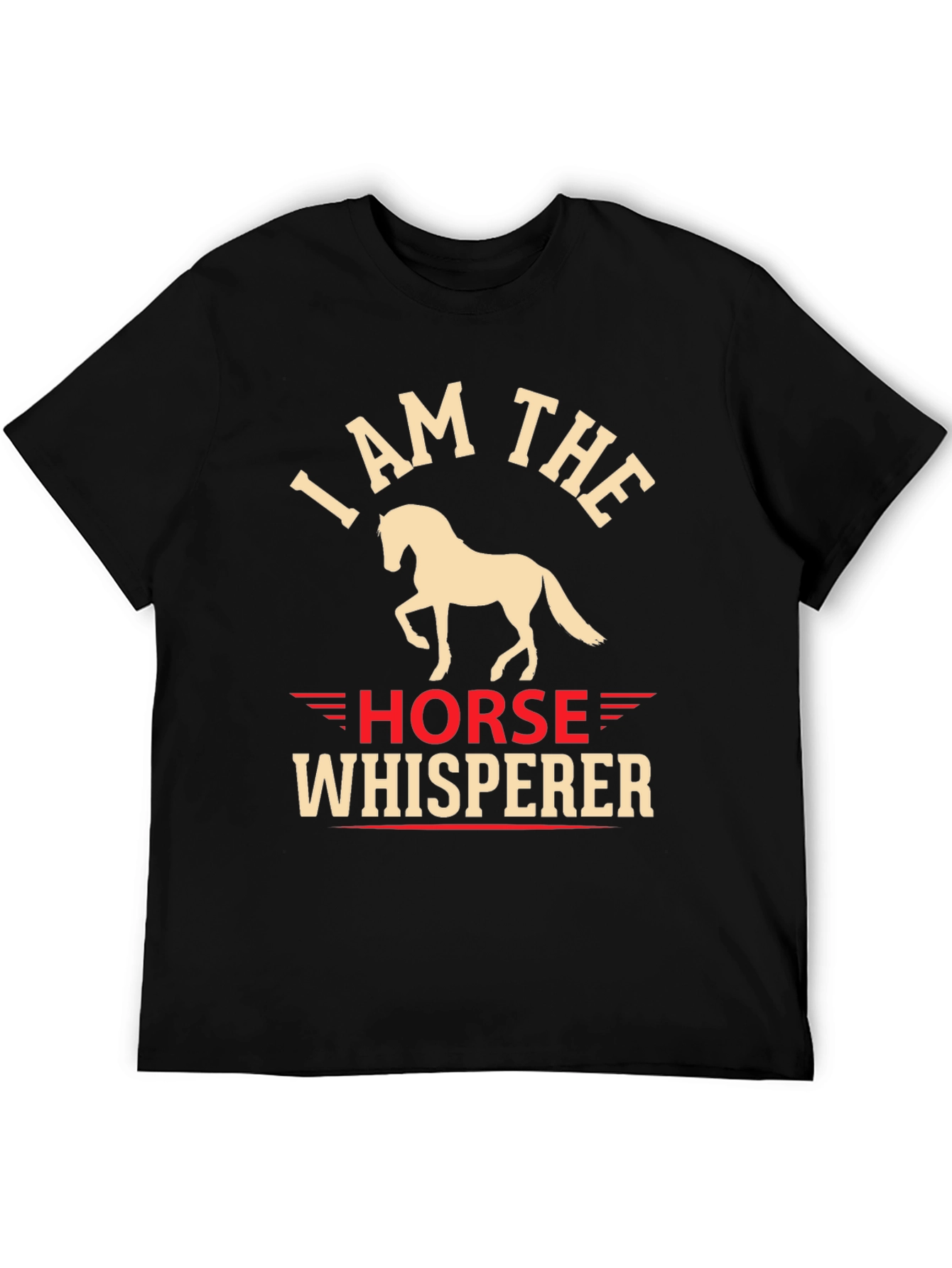 I Am The Horse Whisperer Graphic T-Shirt