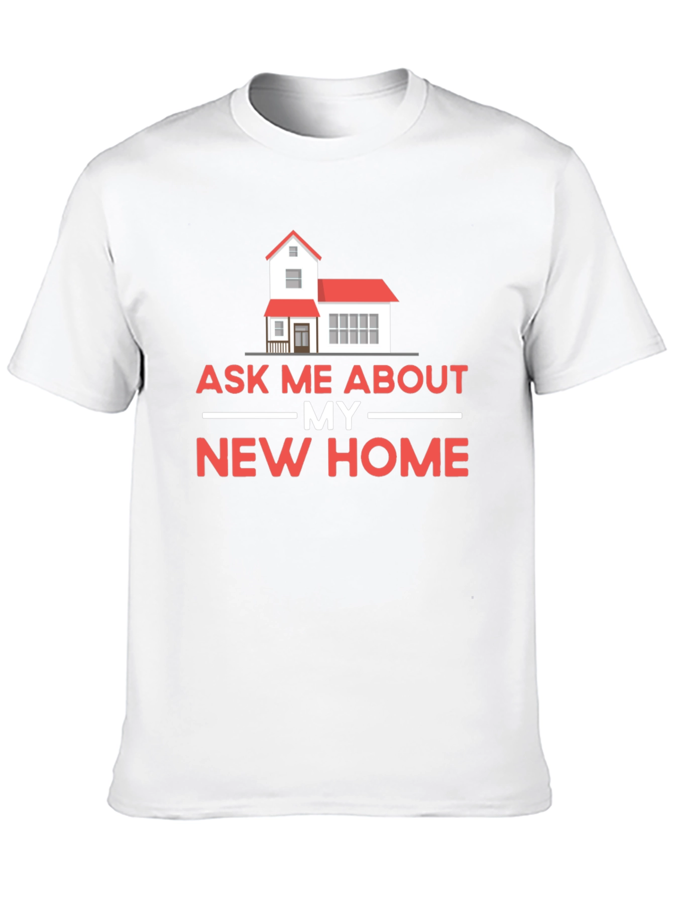Ask Me About My New Home T-Shirt