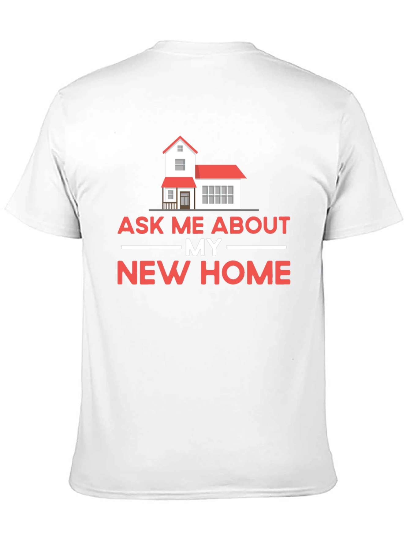 Ask Me About My New Home T-Shirt