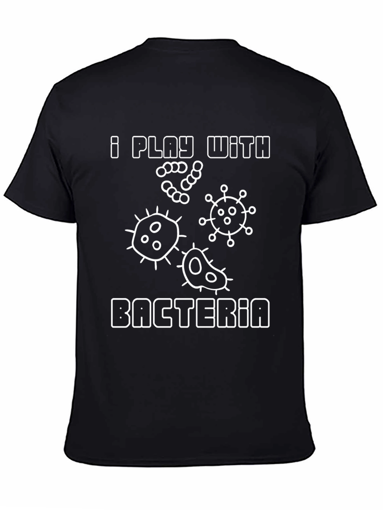 I Play With Bacteria T-Shirt Funny Science Tee