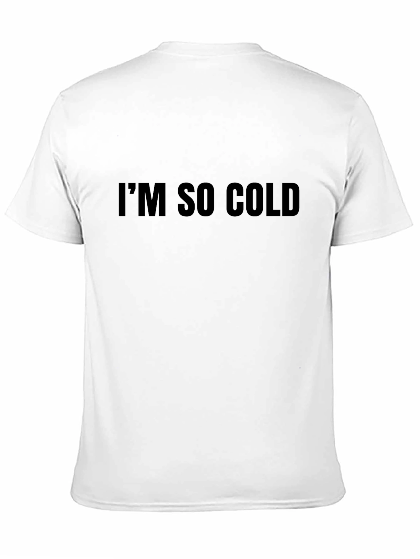 Im So Cold - Funny Graphic T-Shirt