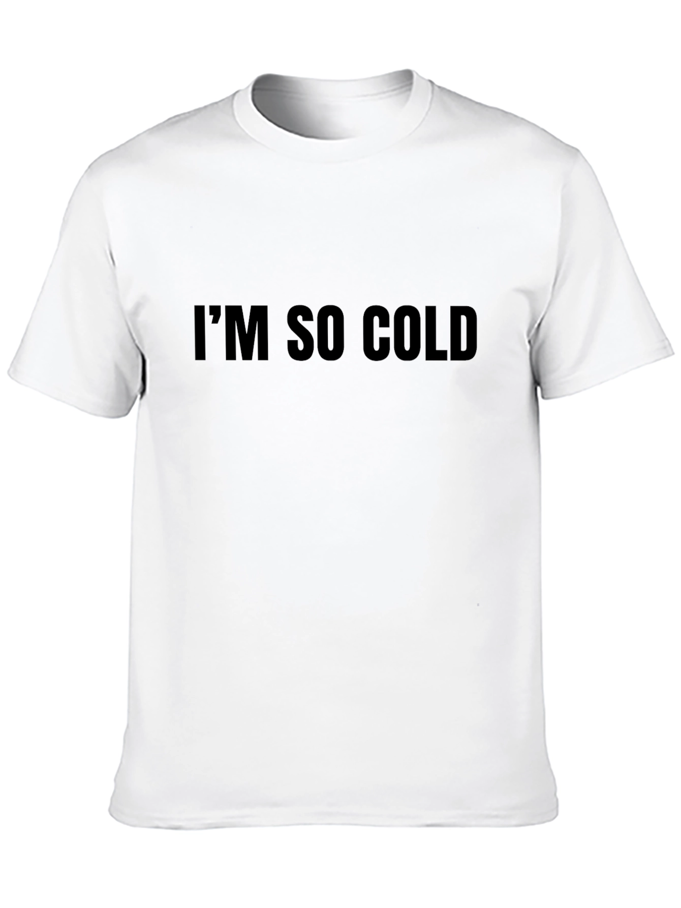 Im So Cold - Funny Graphic T-Shirt