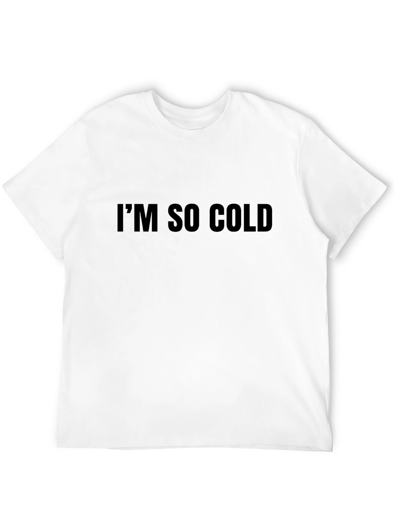 Im So Cold - Funny Graphic T-Shirt