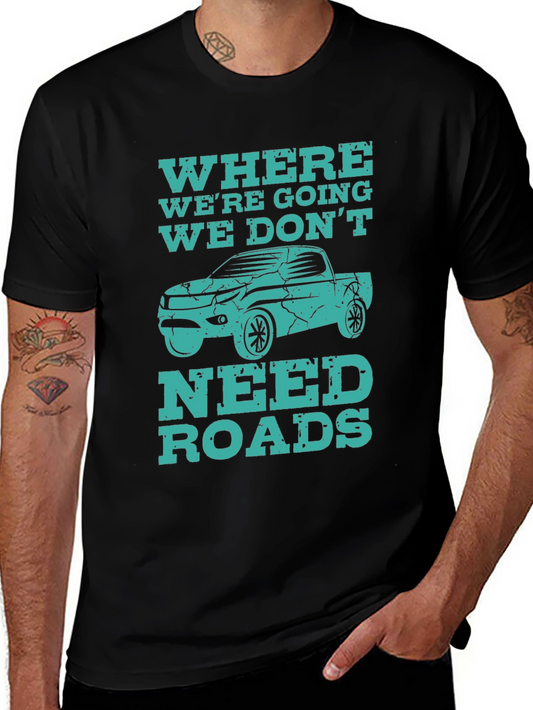 Off-Road Adventure T-Shirt - We Dont Need Roads