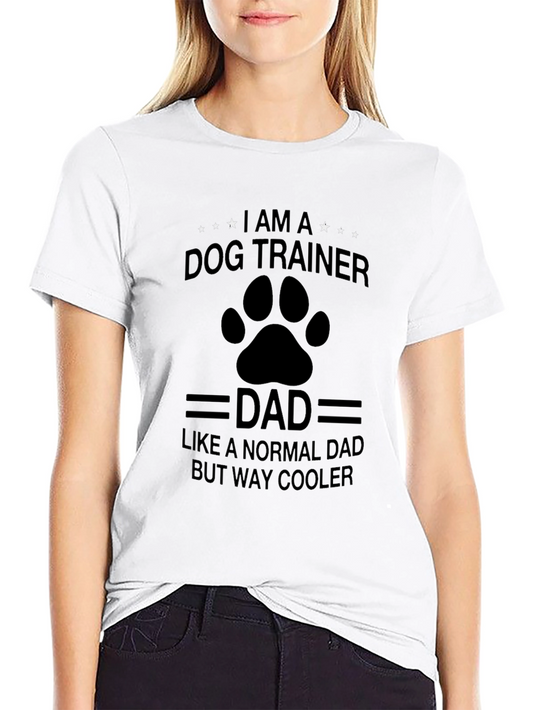 Dog Trainer Dad T-Shirt - Way Cooler Than Normal!