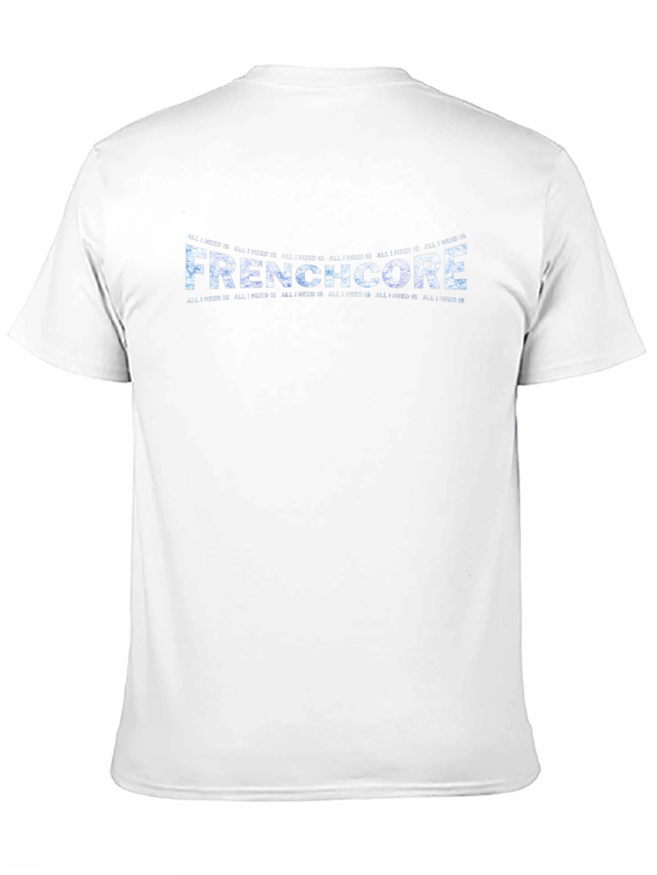 Frenchcore All I Need Is T-Shirt