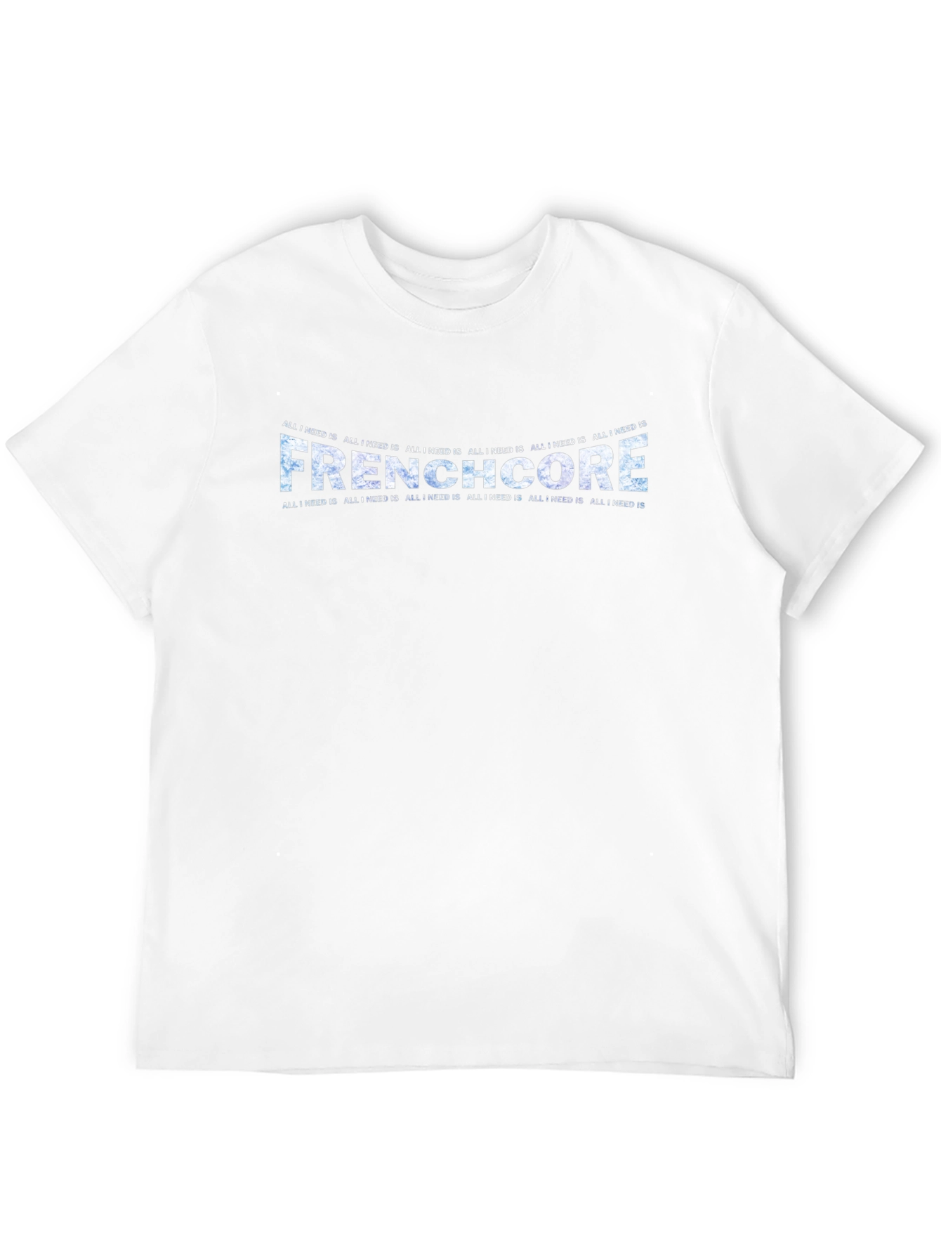 Frenchcore All I Need Is T-Shirt