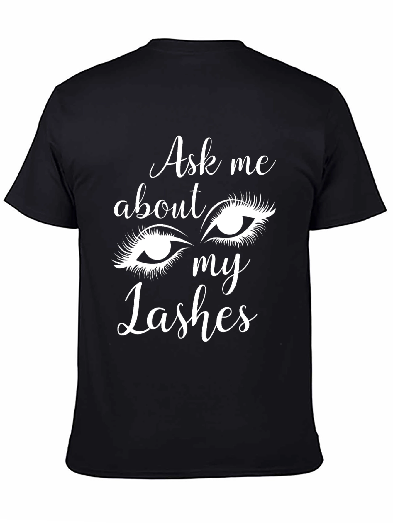 Ask Me About My Lashes - Novelty Graphic Tee