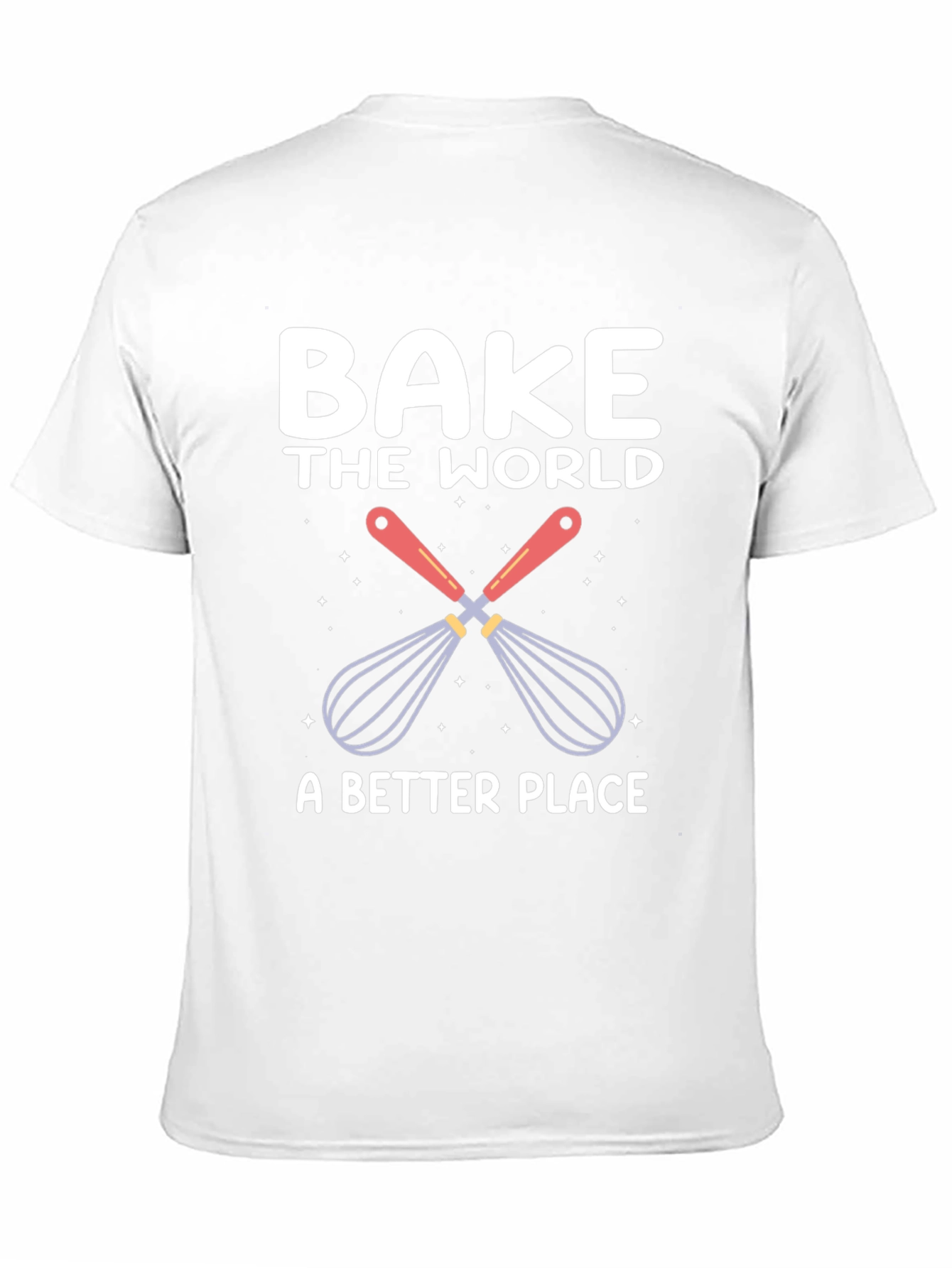 Bake the World T-Shirt: Whisk Up Happiness!