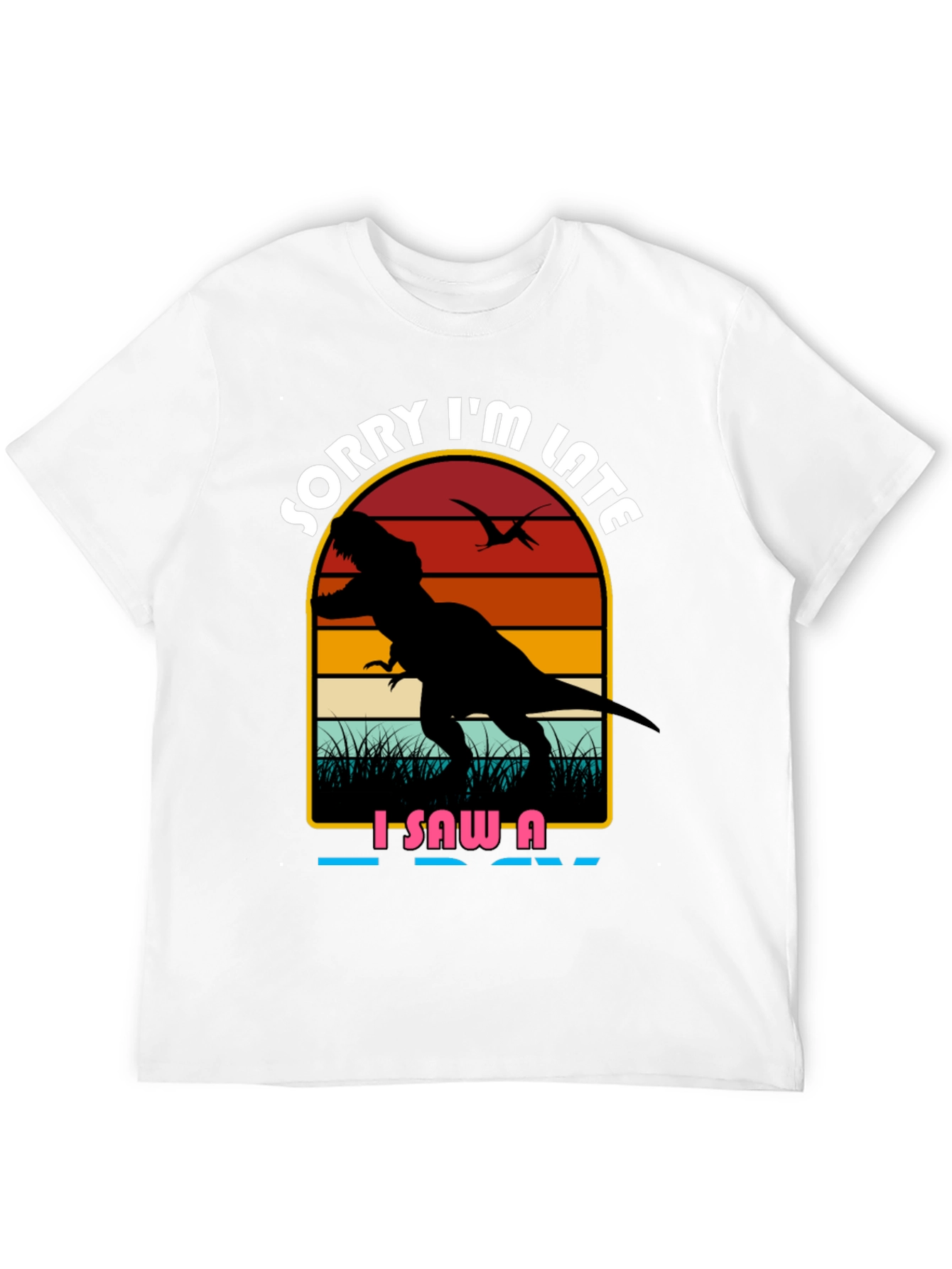 Sorry Im Late Dinosaur Graphic Tee