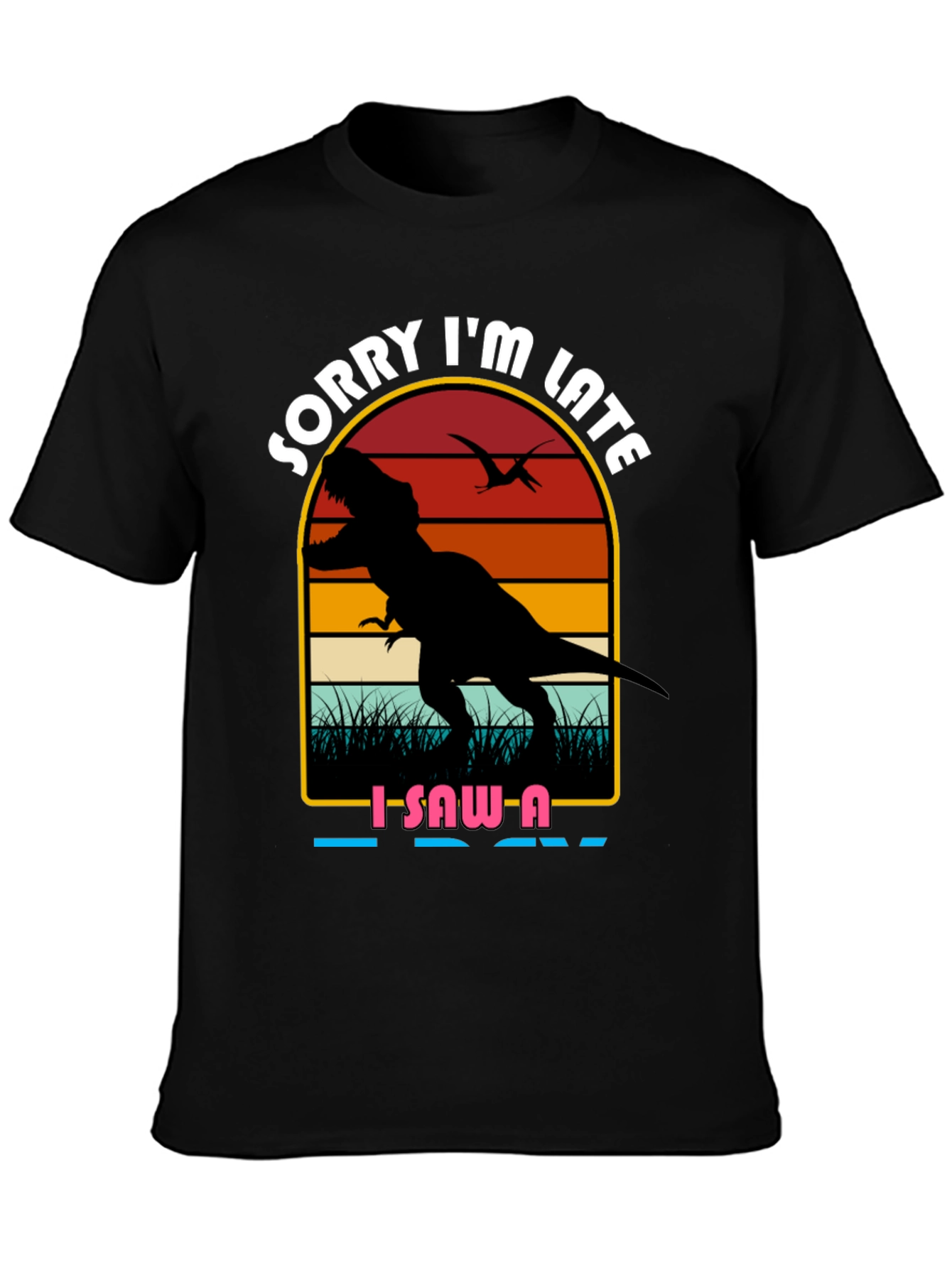 Sorry Im Late Dinosaur Graphic Tee