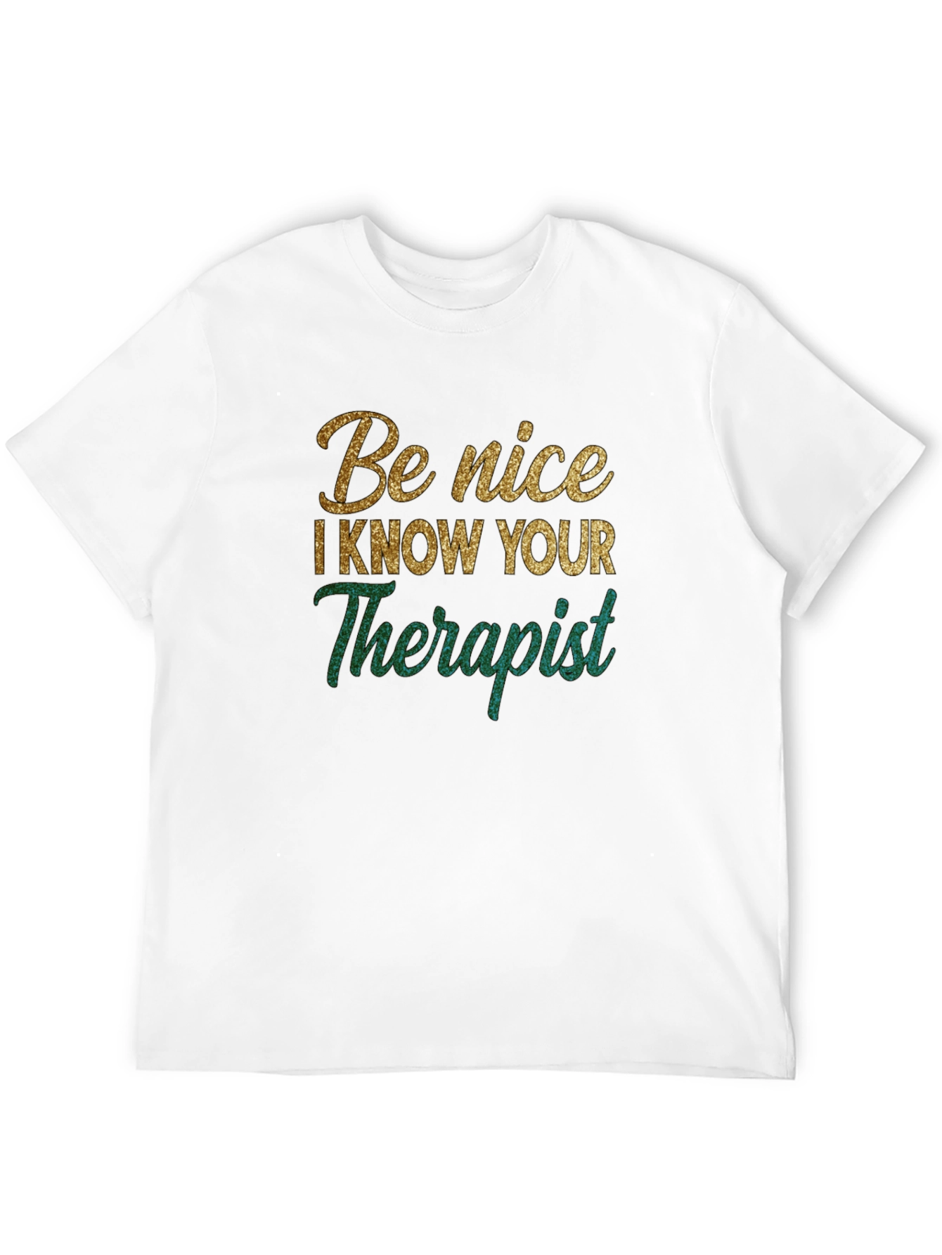 Be Nice I Know Your Therapist Novelty T-Shirt
