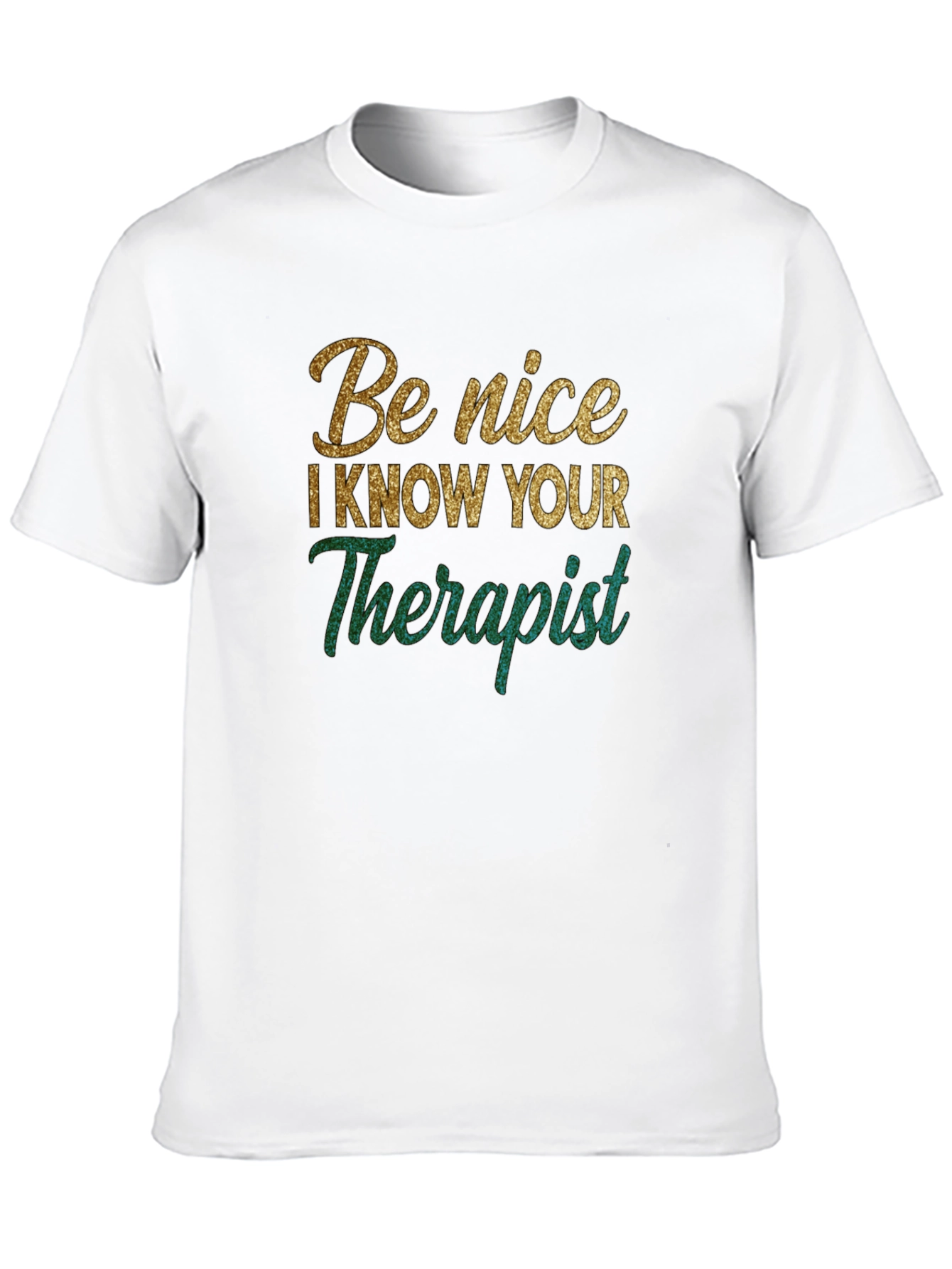 Be Nice I Know Your Therapist Novelty T-Shirt