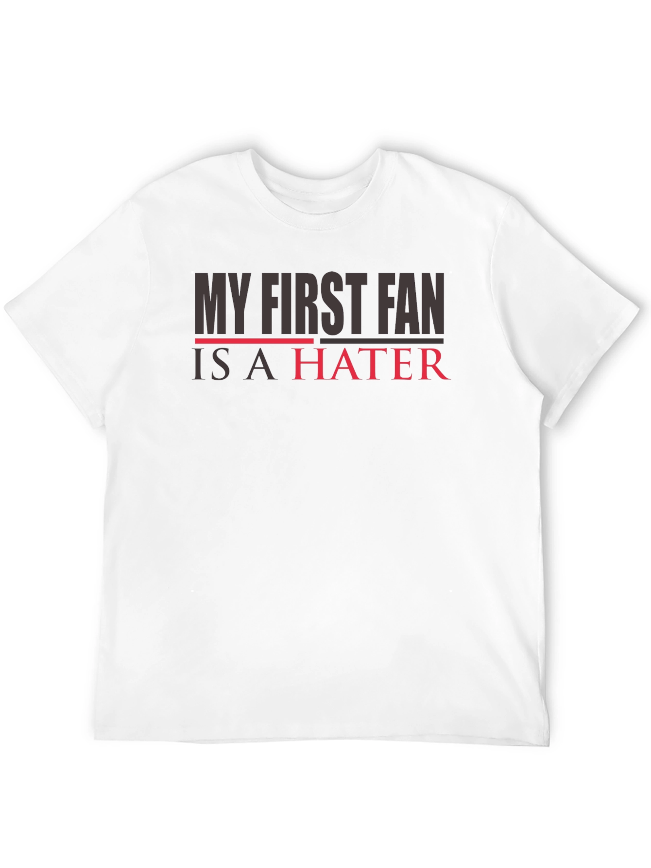My First Fan is a Hater T-Shirt - Mens